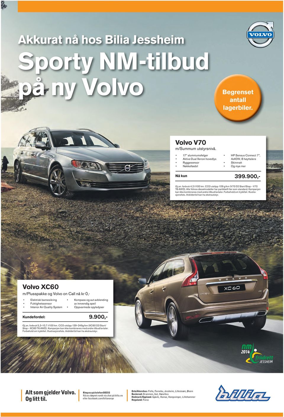 CO2-utslipp 109 g/km (V70 D2 Start/Stop V70 T6 AWD). Alle Volvos dieselmodeller har partikkelfi lter som standard. Kampanjen kan ikke kombineres med andre tilbud/avtaler. Forbehold om trykkfeil.