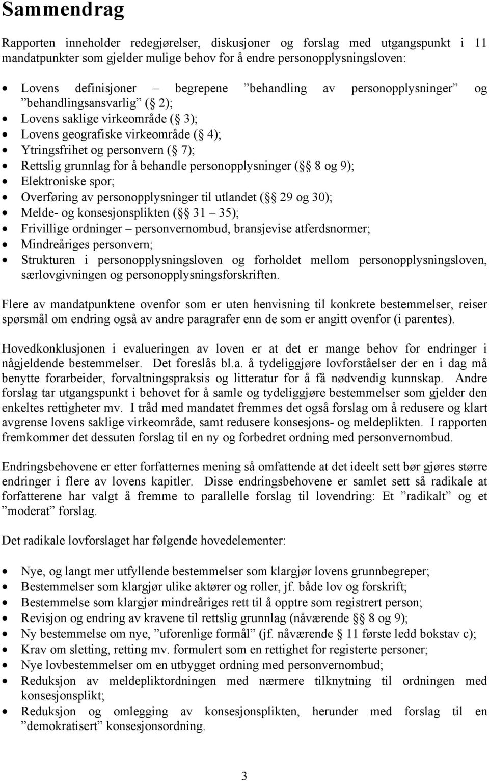 personopplysninger ( 8 og 9); Elektroniske spor; Overføring av personopplysninger til utlandet ( 29 og 30); Melde- og konsesjonsplikten ( 31 35); Frivillige ordninger personvernombud, bransjevise