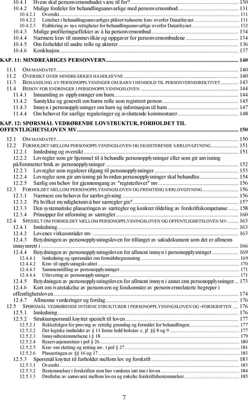 .. 134 10.4.5 Om forholdet til andre rolle og aktører... 136 10.4.6 Konklusjon... 137 KAP. 11: MINDREÅRIGES PERSONVERN...140 11.1 OM MANDATET... 140 11.