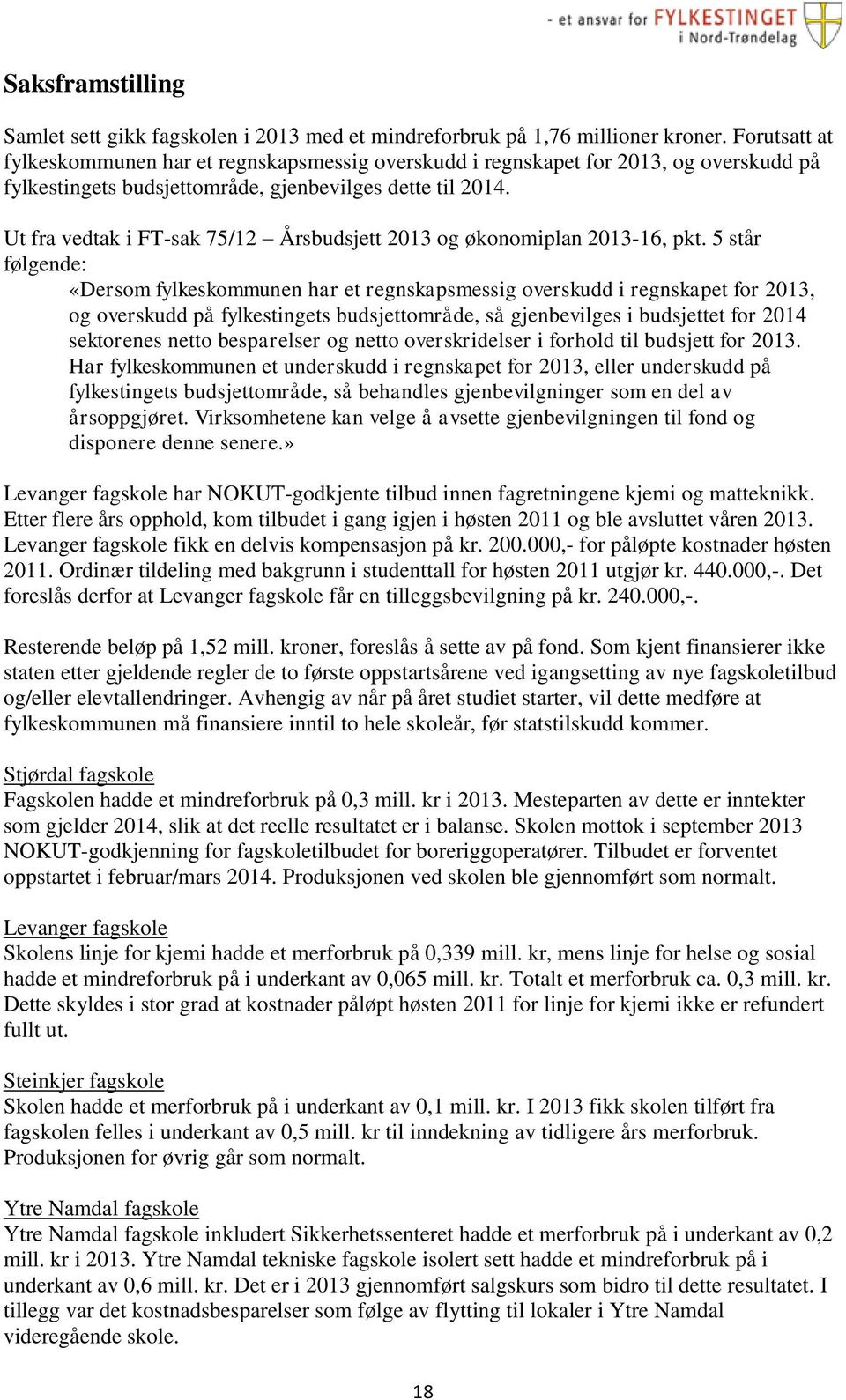 Ut fra vedtak i FT-sak 75/12 Årsbudsjett 2013 og økonomiplan 2013-16, pkt.