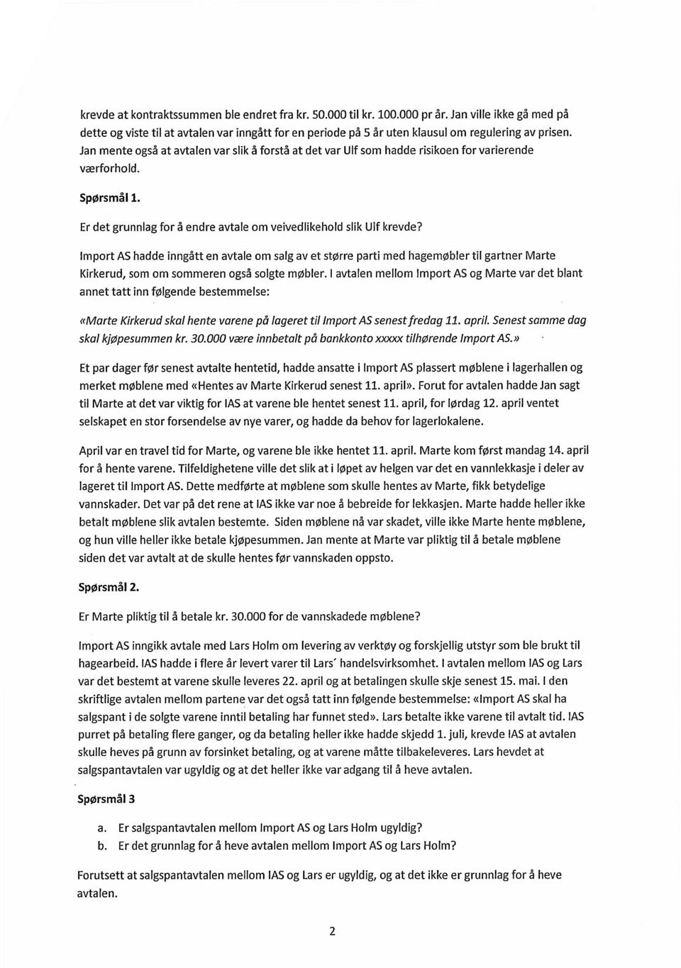 Import AS hadde inngått en avtale om salg av et større parti med hagemøbler til gartner Marte Kirkerud, som om sommeren også solgte møbler.