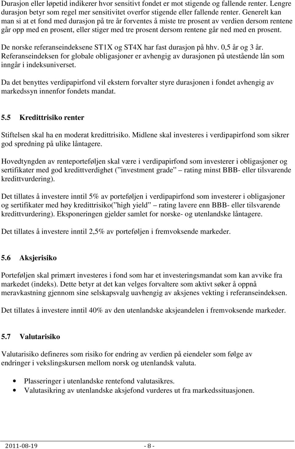 prosent. De norske referanseindeksene ST1X og ST4X har fast durasjon på hhv. 0,5 år og 3 år.