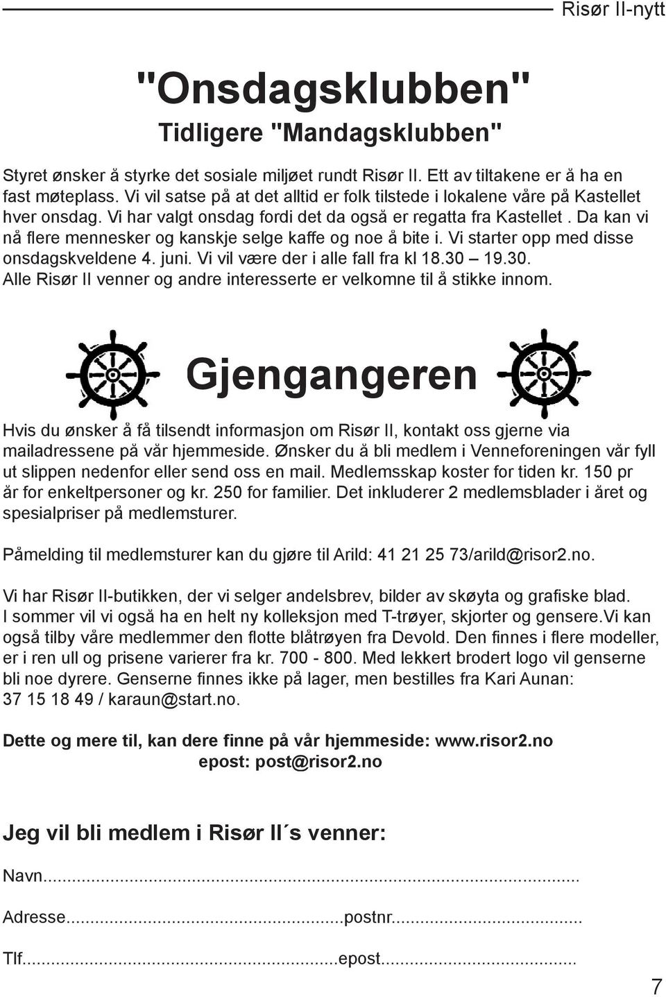 Da kan vi nå fl ere mennesker og kanskje selge kaffe og noe å bite i. Vi starter opp med disse onsdagskveldene 4. juni. Vi vil være der i alle fall fra kl 18.30 