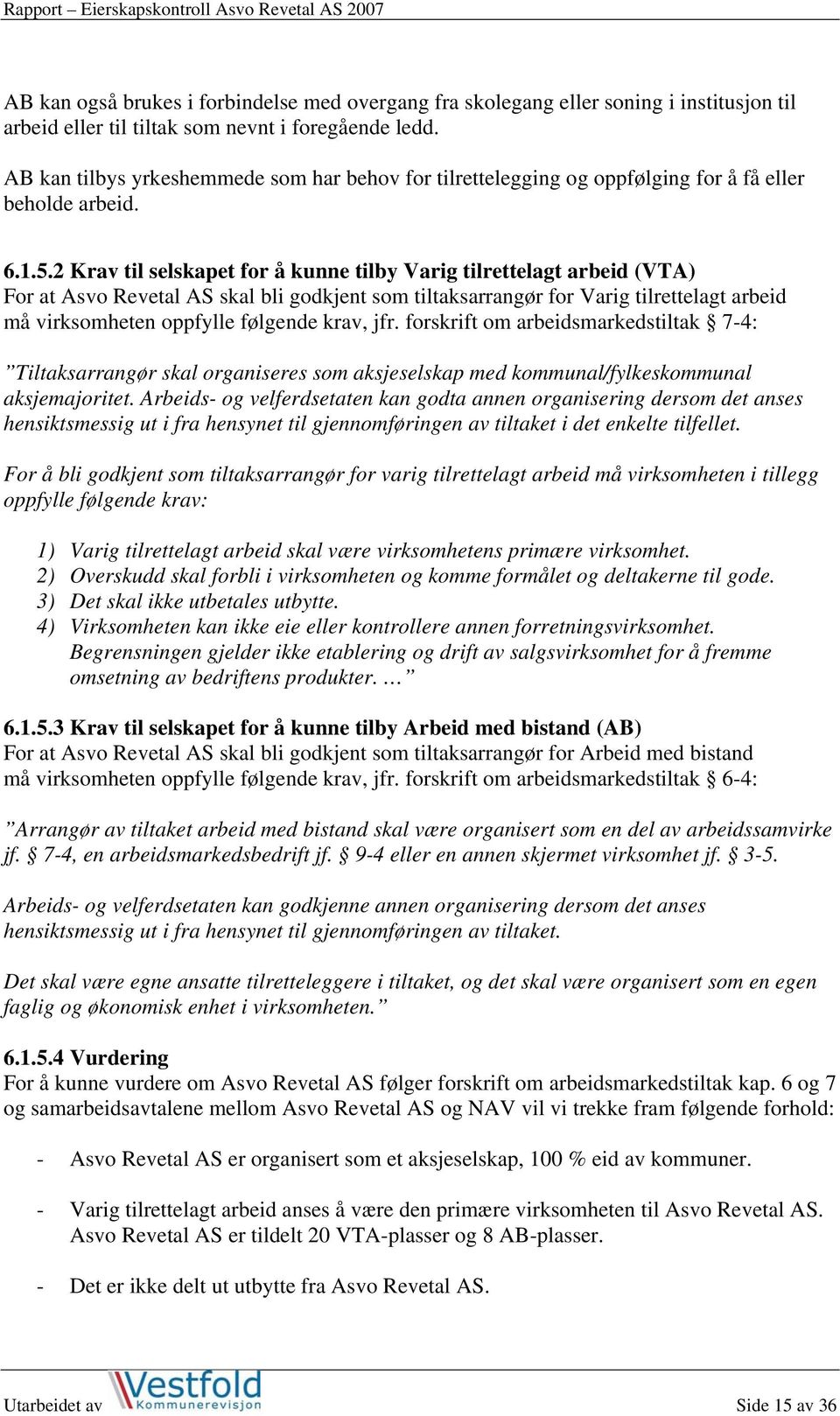 2 Krav til selskapet for å kunne tilby Varig tilrettelagt arbeid (VTA) For at Asvo Revetal AS skal bli godkjent som tiltaksarrangør for Varig tilrettelagt arbeid må virksomheten oppfylle følgende