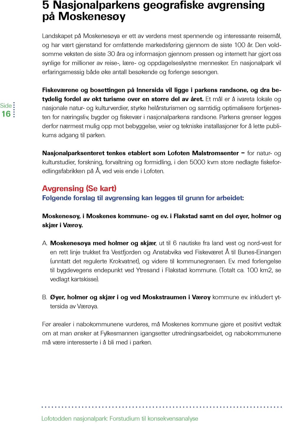 En nasjonalpark vil erfaringsmessig både øke antall besøkende og forlenge sesongen.