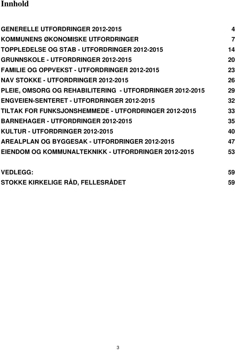 ENGVEIEN-SENTERET - UTFORDRINGER 2012-2015 32 TILTAK FOR FUNKSJONSHEMMEDE - UTFORDRINGER 2012-2015 33 BARNEHAGER - UTFORDRINGER 2012-2015 35 KULTUR -