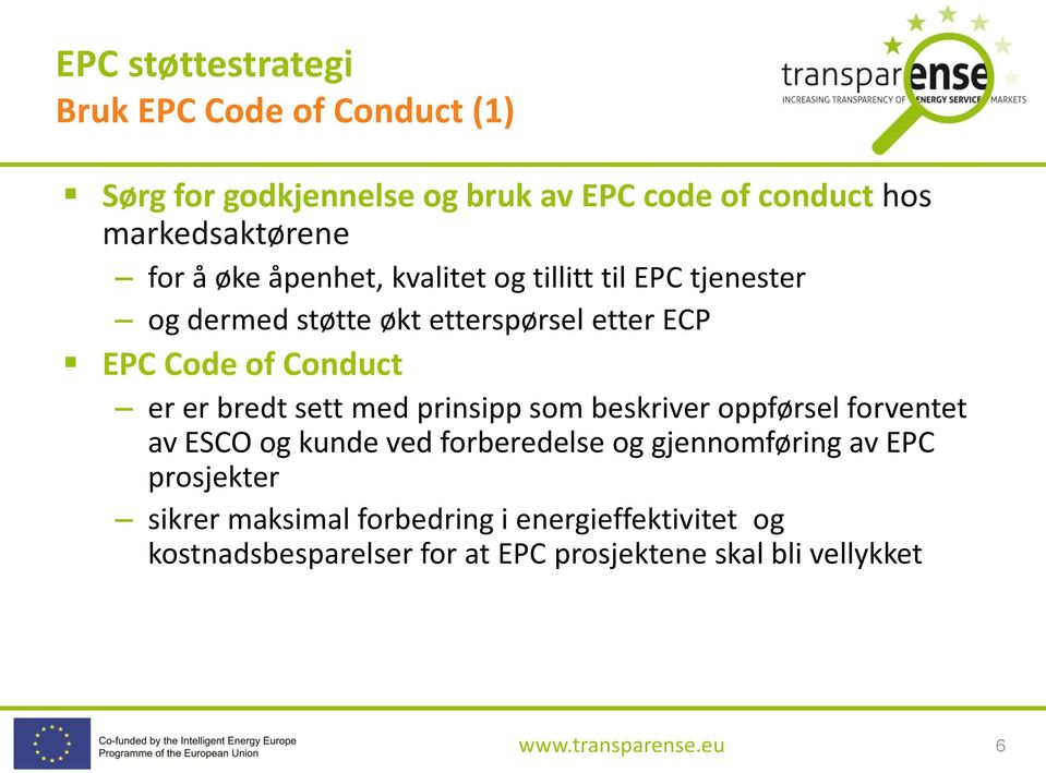 bredt sett med prinsipp som beskriver oppførsel forventet av ESCO og kunde ved forberedelse og gjennomføring av EPC