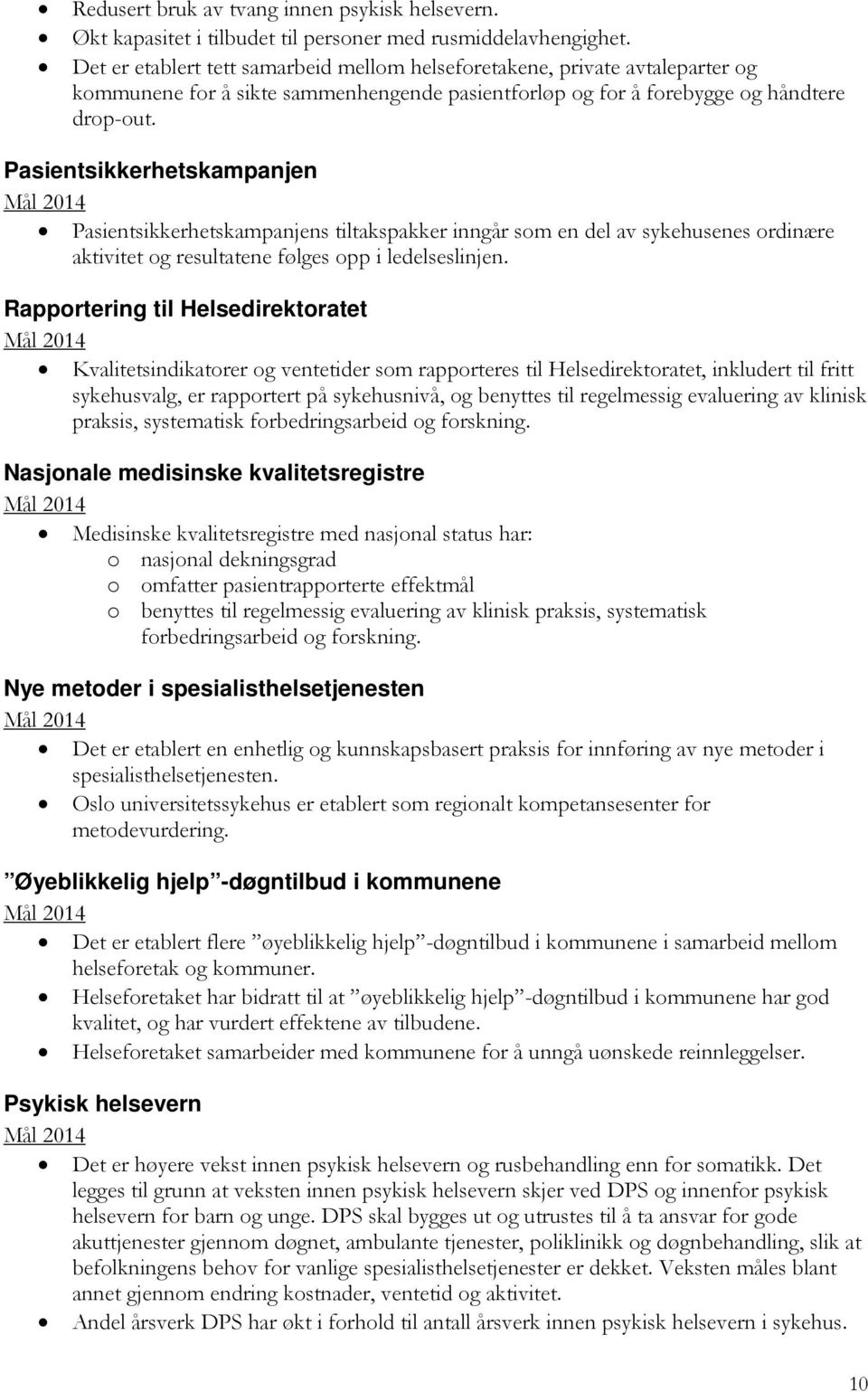 Pasientsikkerhetskampanjen Pasientsikkerhetskampanjens tiltakspakker inngår som en del av sykehusenes ordinære aktivitet og resultatene følges opp i ledelseslinjen.