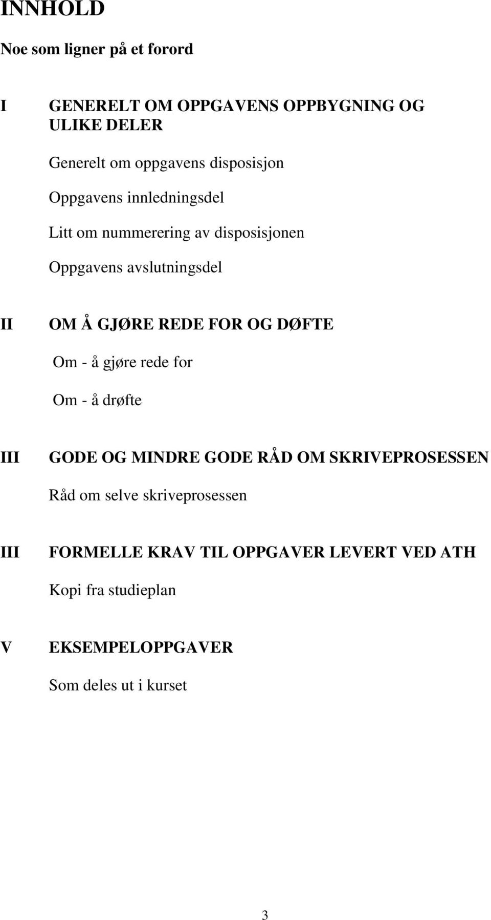 REDE FOR OG DØFTE Om - å gjøre rede for Om - å drøfte III GODE OG MINDRE GODE RÅD OM SKRIVEPROSESSEN Råd om selve