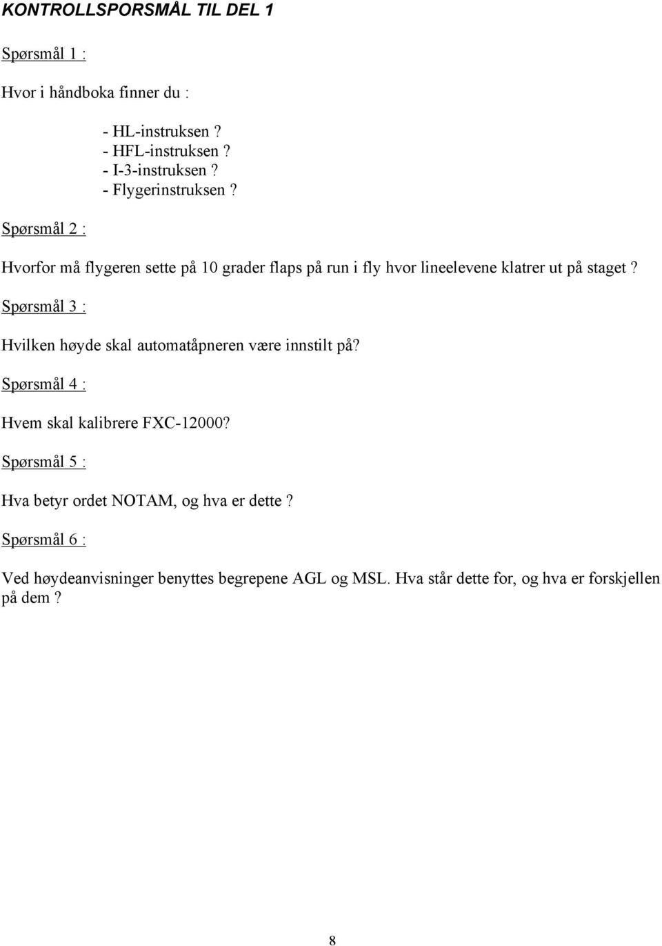 Spørsmål 3 : Hvilken høyde skal automatåpneren være innstilt på? Spørsmål 4 : Hvem skal kalibrere FXC-12000?