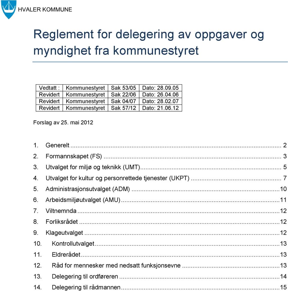 Utvalget for miljø og teknikk (UMT)... 5 4. Utvalget for kultur og personrettede tjenester (UKPT)... 7 5. Administrasjonsutvalget (ADM)...10 6. Arbeidsmiljøutvalget (AMU)...11 7.