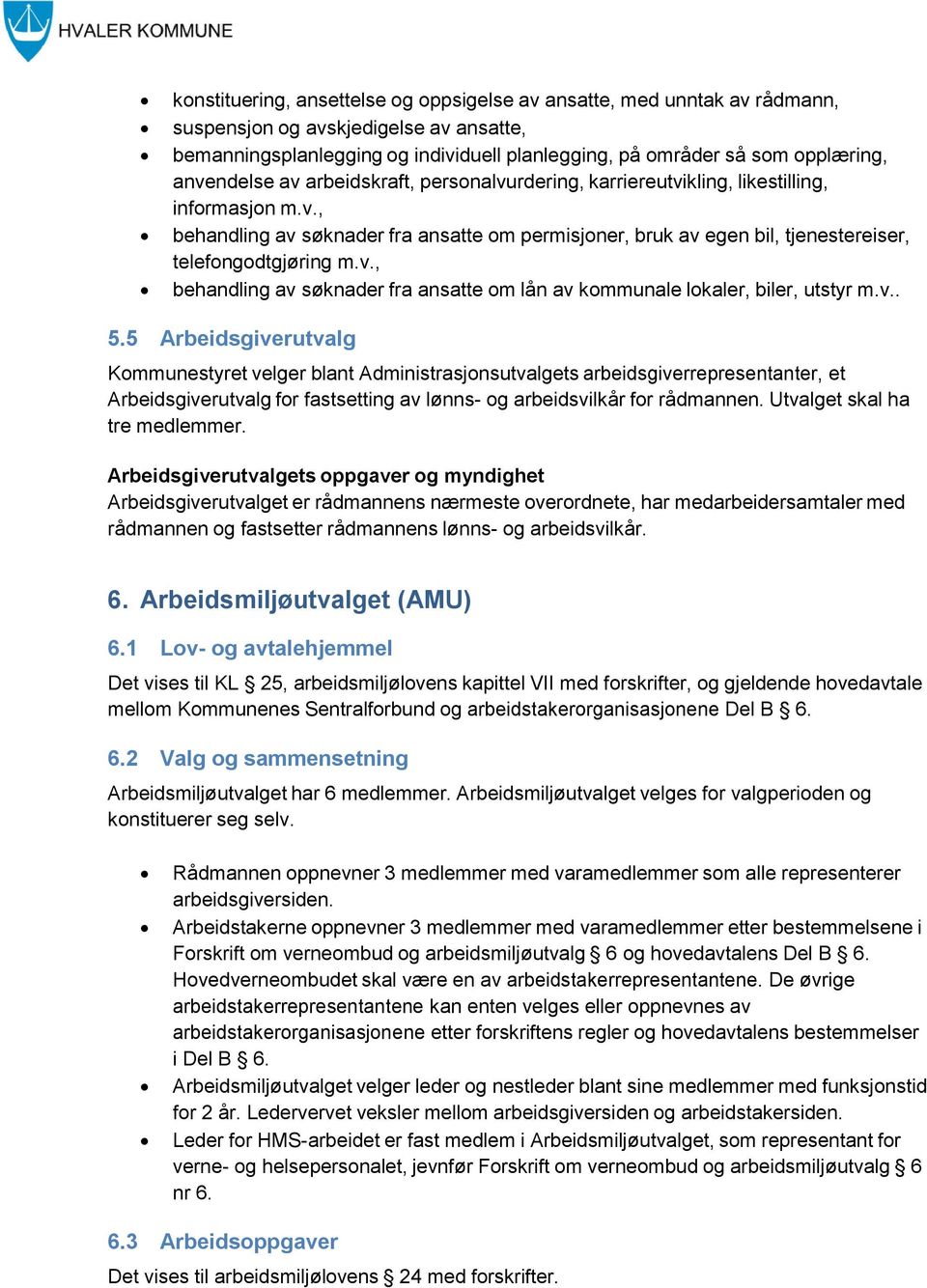 v., behandling av søknader fra ansatte om lån av kommunale lokaler, biler, utstyr m.v.. 5.