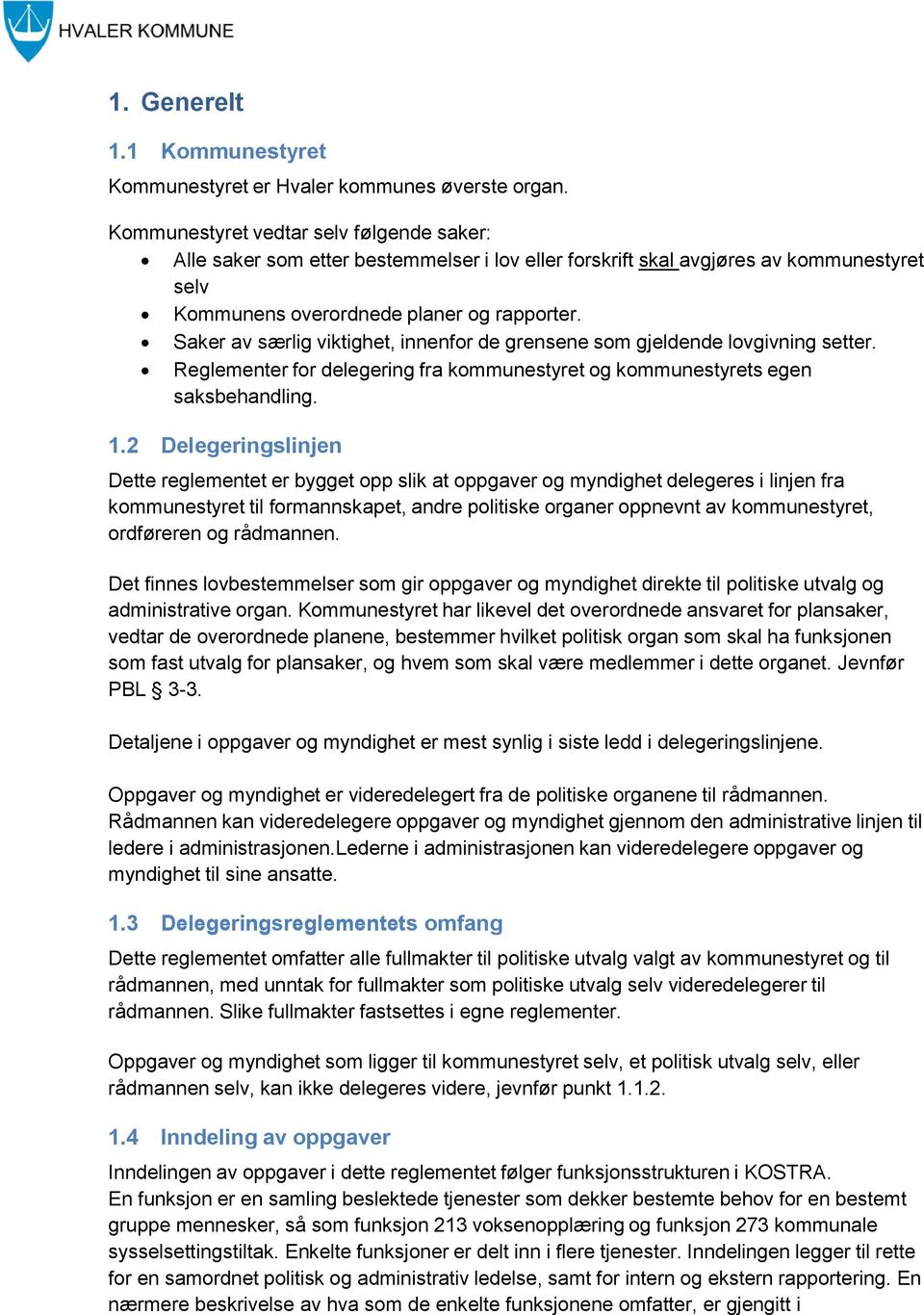 Saker av særlig viktighet, innenfor de grensene som gjeldende lovgivning setter. Reglementer for delegering fra kommunestyret og kommunestyrets egen saksbehandling. 1.