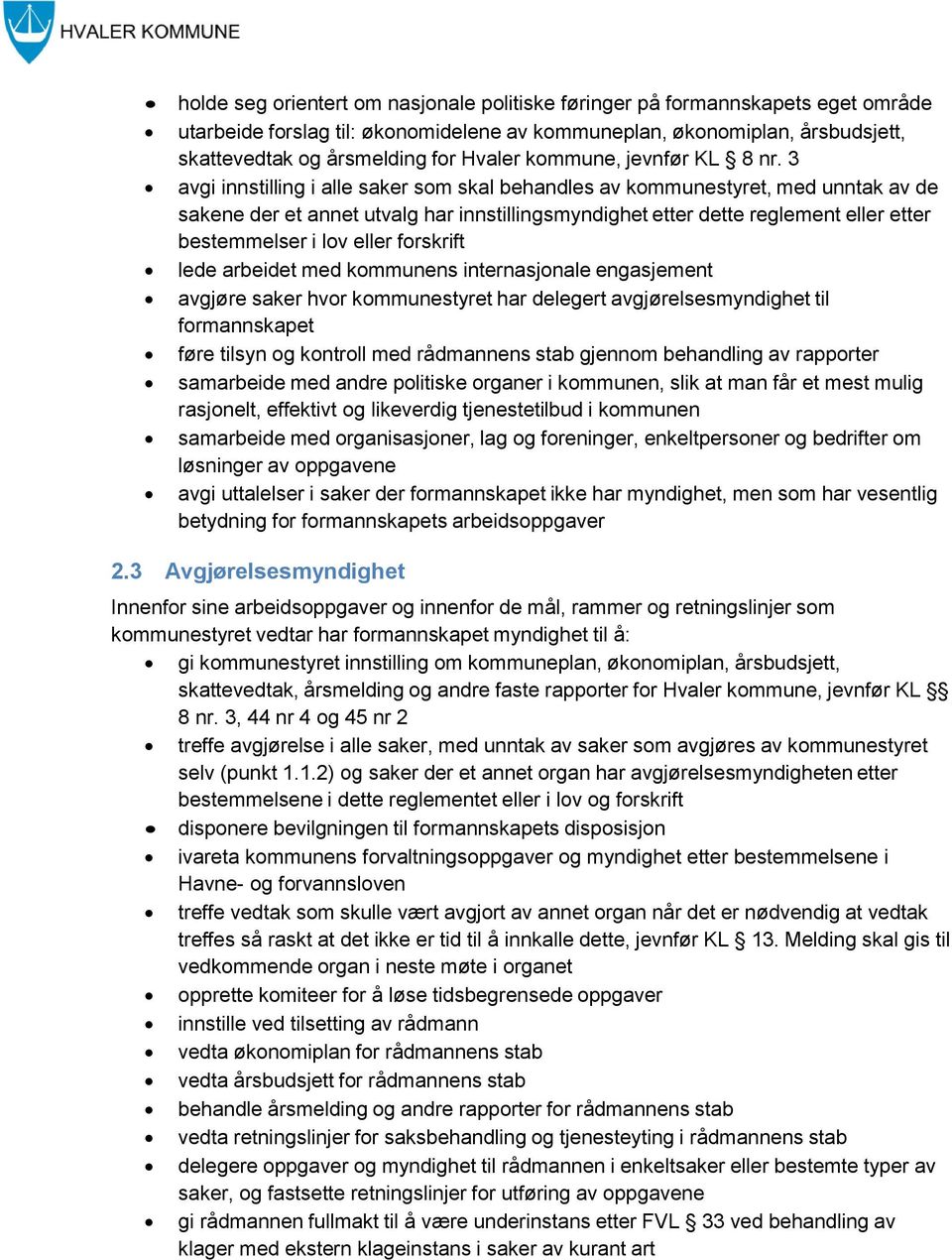 3 avgi innstilling i alle saker som skal behandles av kommunestyret, med unntak av de sakene der et annet utvalg har innstillingsmyndighet etter dette reglement eller etter bestemmelser i lov eller