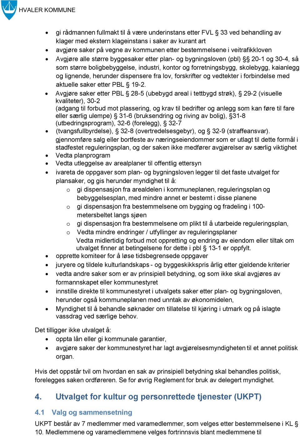 herunder dispensere fra lov, forskrifter og vedtekter i forbindelse med aktuelle saker etter PBL 19-2.