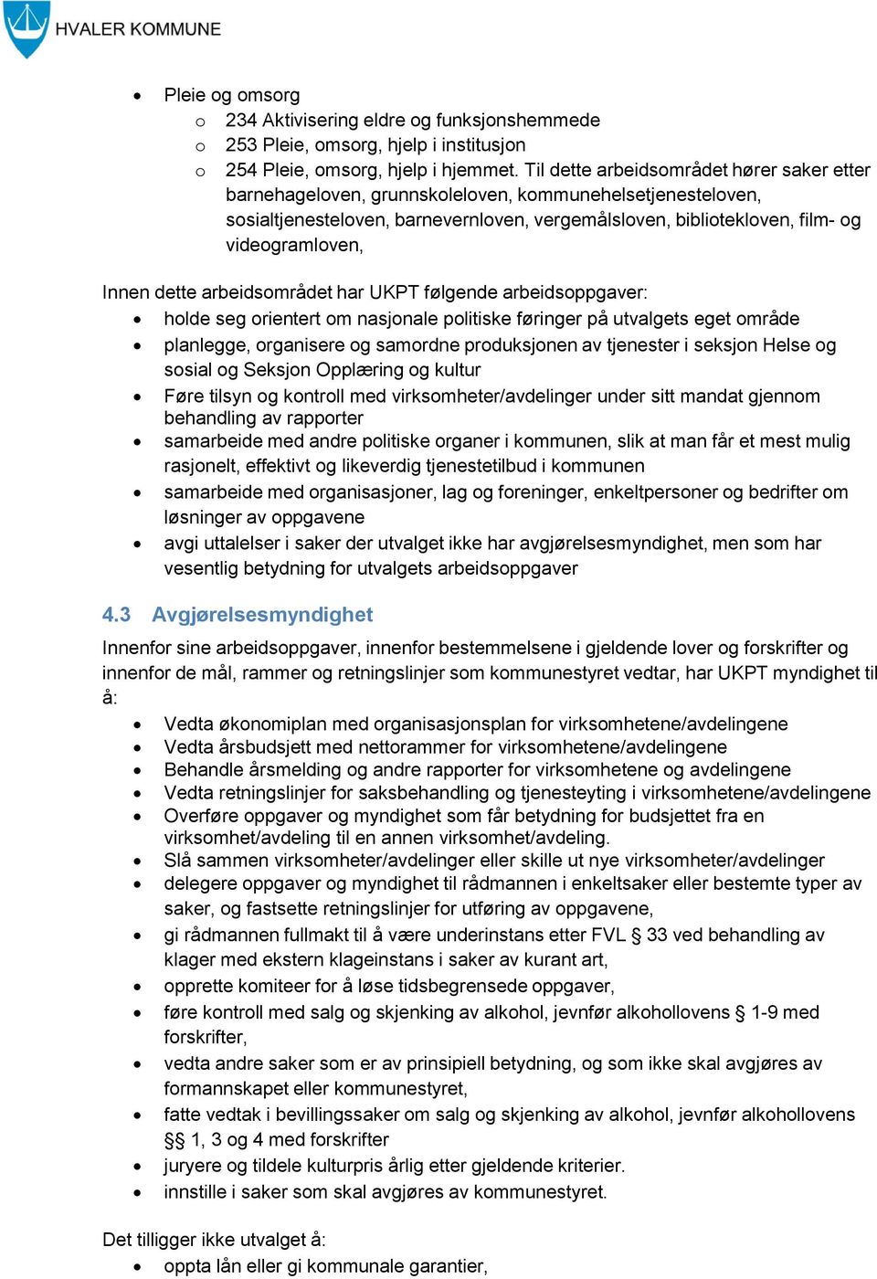 Innen dette arbeidsområdet har UKPT følgende arbeidsoppgaver: holde seg orientert om nasjonale politiske føringer på utvalgets eget område planlegge, organisere og samordne produksjonen av tjenester