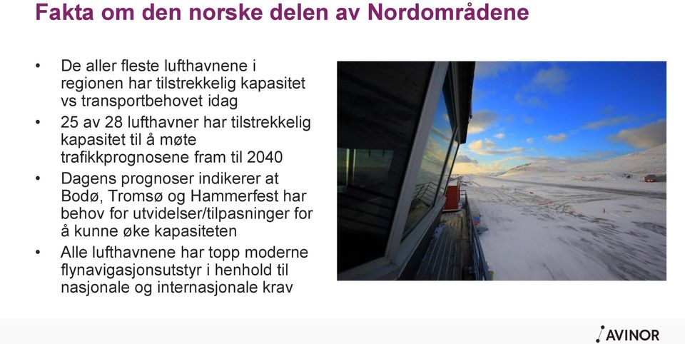 Dagens prognoser indikerer at Bodø, Tromsø og Hammerfest har behov for utvidelser/tilpasninger for å kunne øke