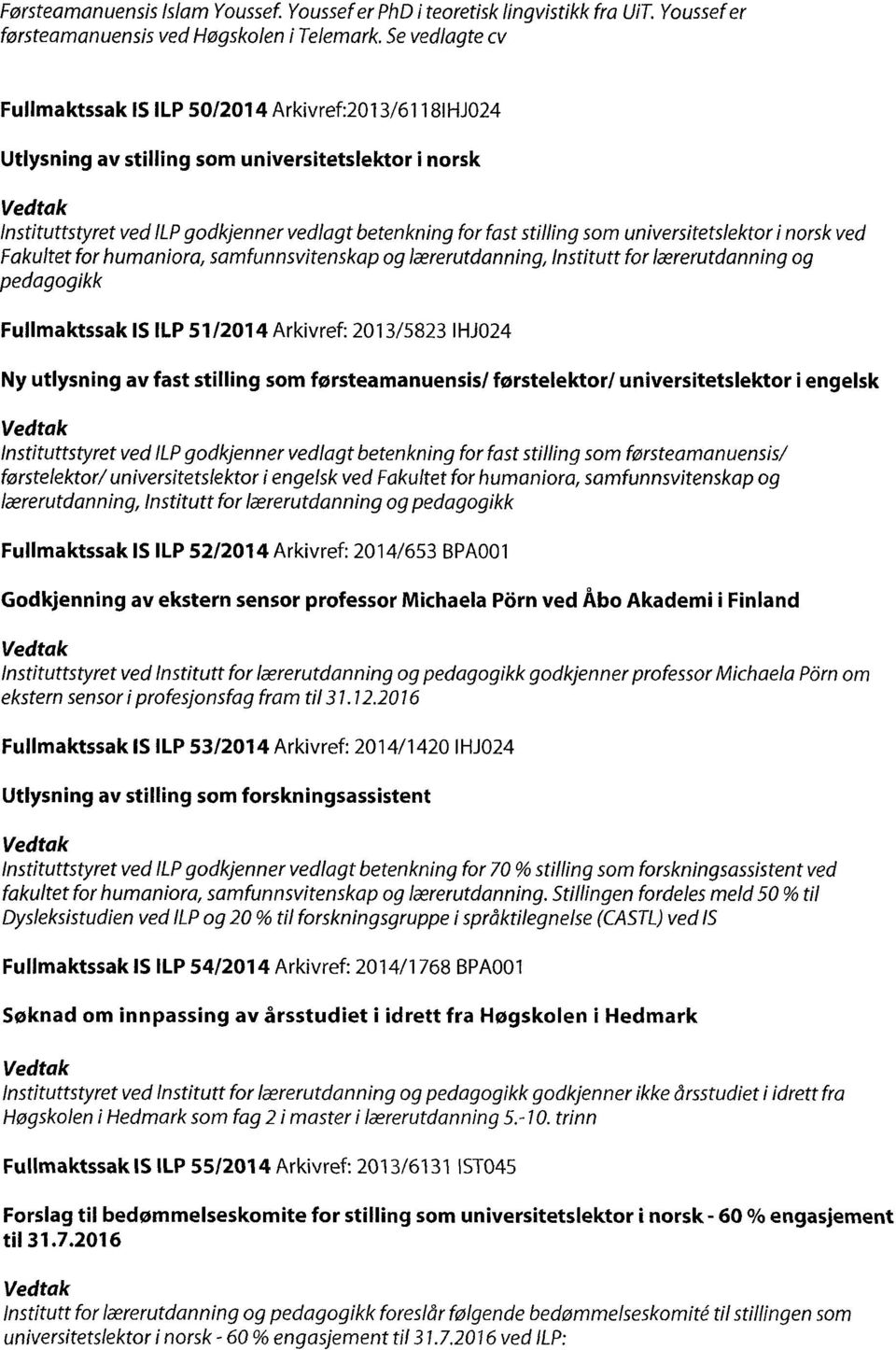 universitetslektor i norskved Fakultet for humaniora, samfunnsvitenskap og lwrerutdanning, Institutt for Ixrerutdanning og pedagogikk Fullmaktssak IS ILP 51/2014 Arkivref: 2013/5823 IHJ024 Ny