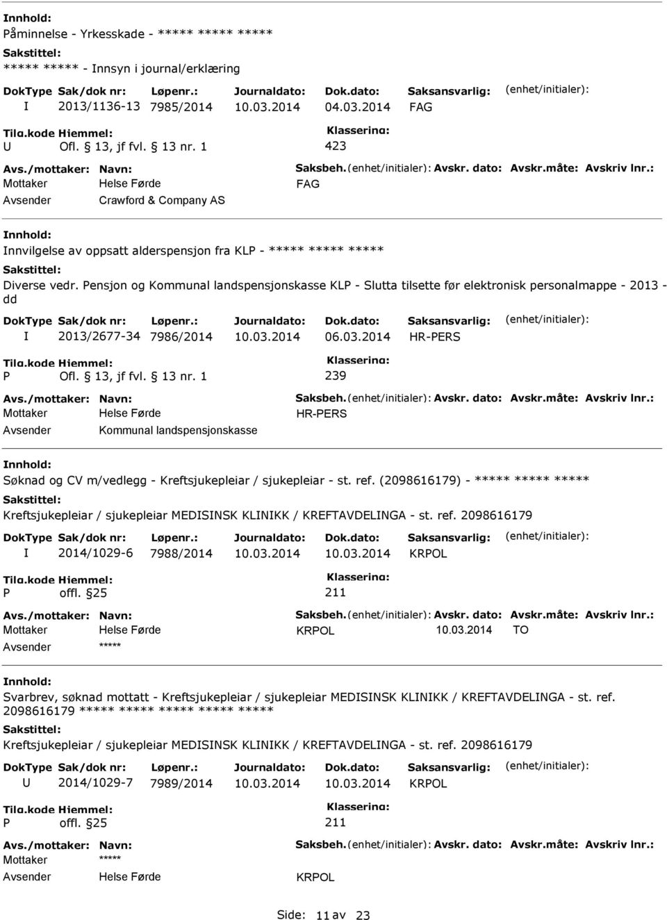 ensjon og Kommunal landspensjonskasse KL - Slutta tilsette før elektronisk personalmappe - 2013 - dd 2013/2677-34 7986/2014 HR-ERS 239 Avs./mottaker: Navn: Saksbeh. Avskr. dato: Avskr.