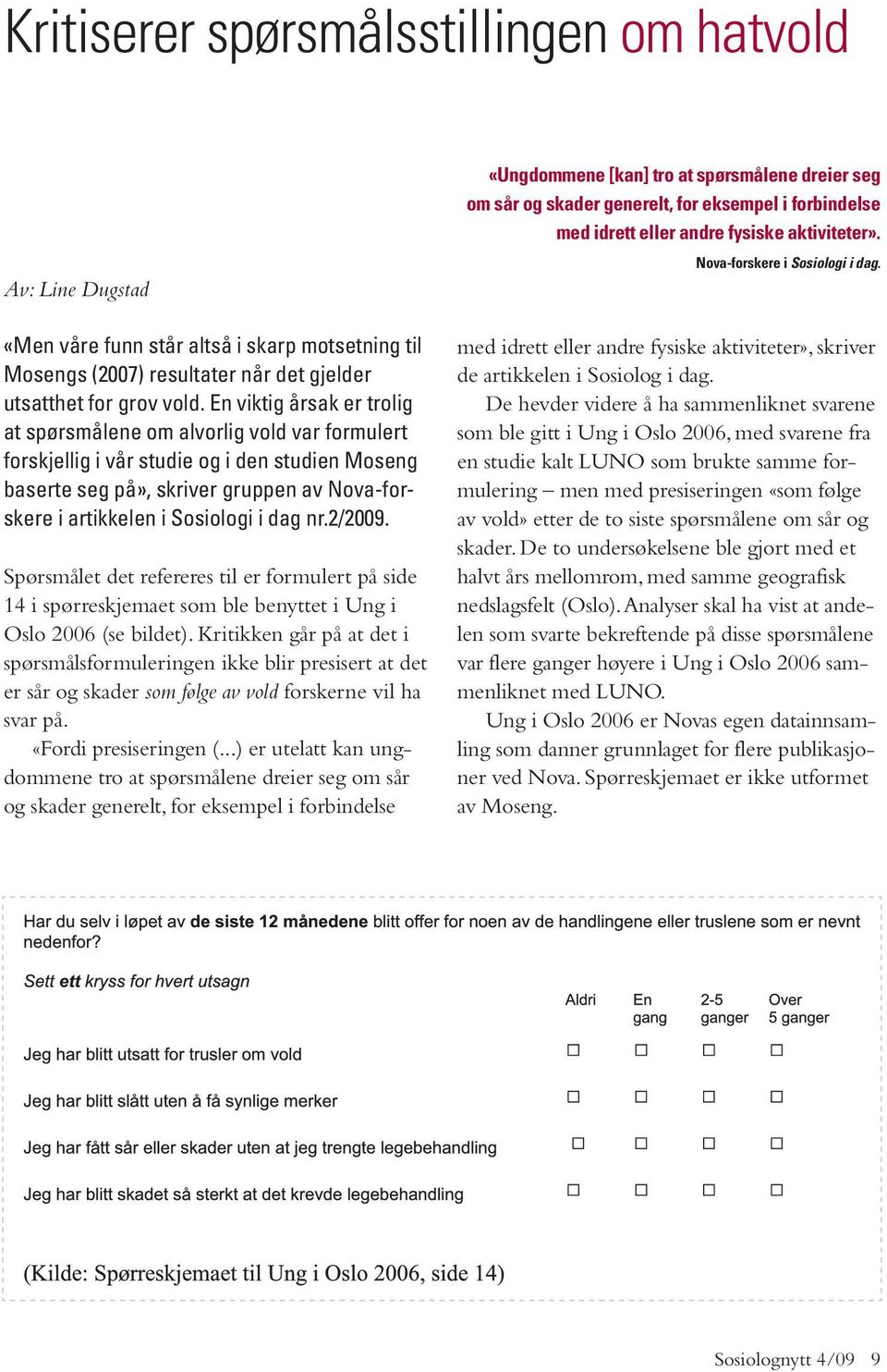 dag nr.2/2009. Spørsmålet det refereres til er formulert på side 14 i spørreskjemaet som ble benyttet i Ung i Oslo 2006 (se bildet).