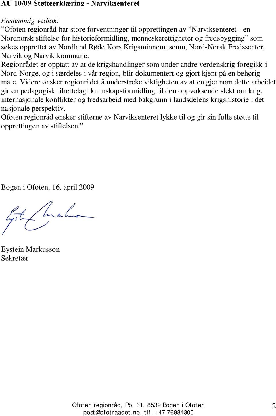 Regionrådet er opptatt av at de krigshandlinger som under andre verdenskrig foregikk i Nord-Norge, og i særdeles i vår region, blir dokumentert og gjort kjent på en behørig måte.