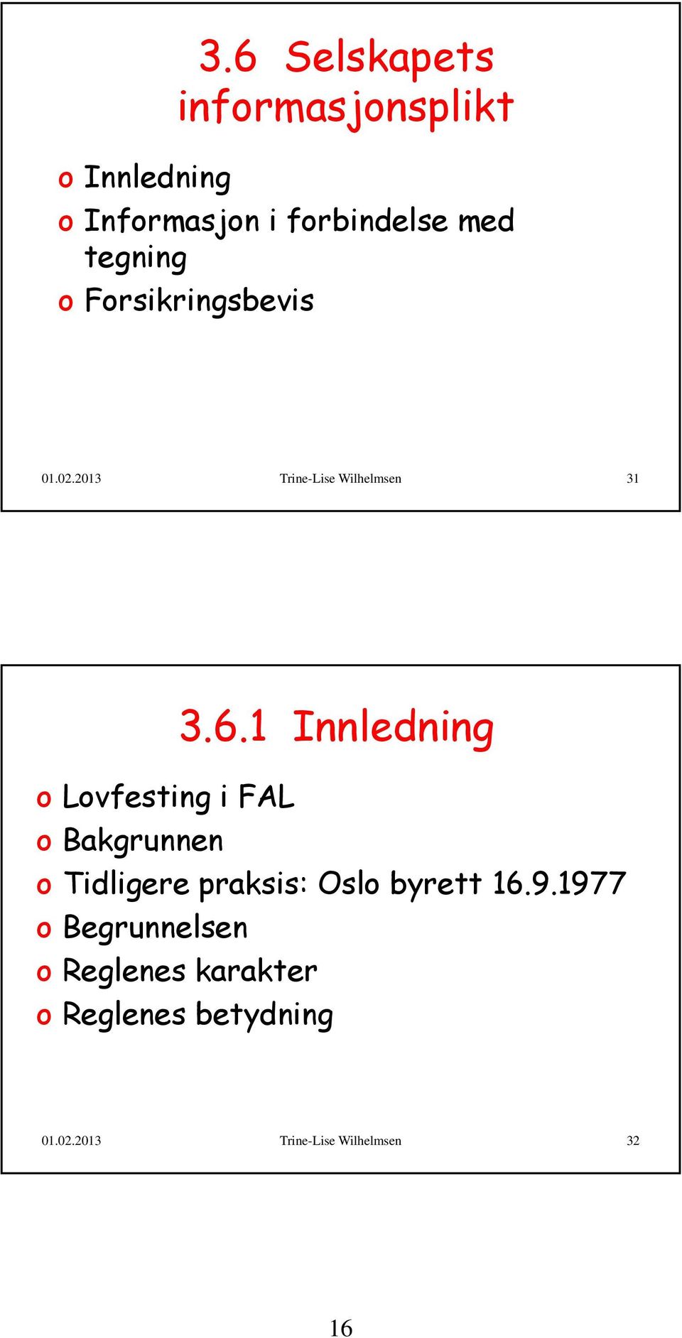 1 Innledning o Lovfesting i FAL o Bakgrunnen o Tidligere praksis: Oslo byrett 16.