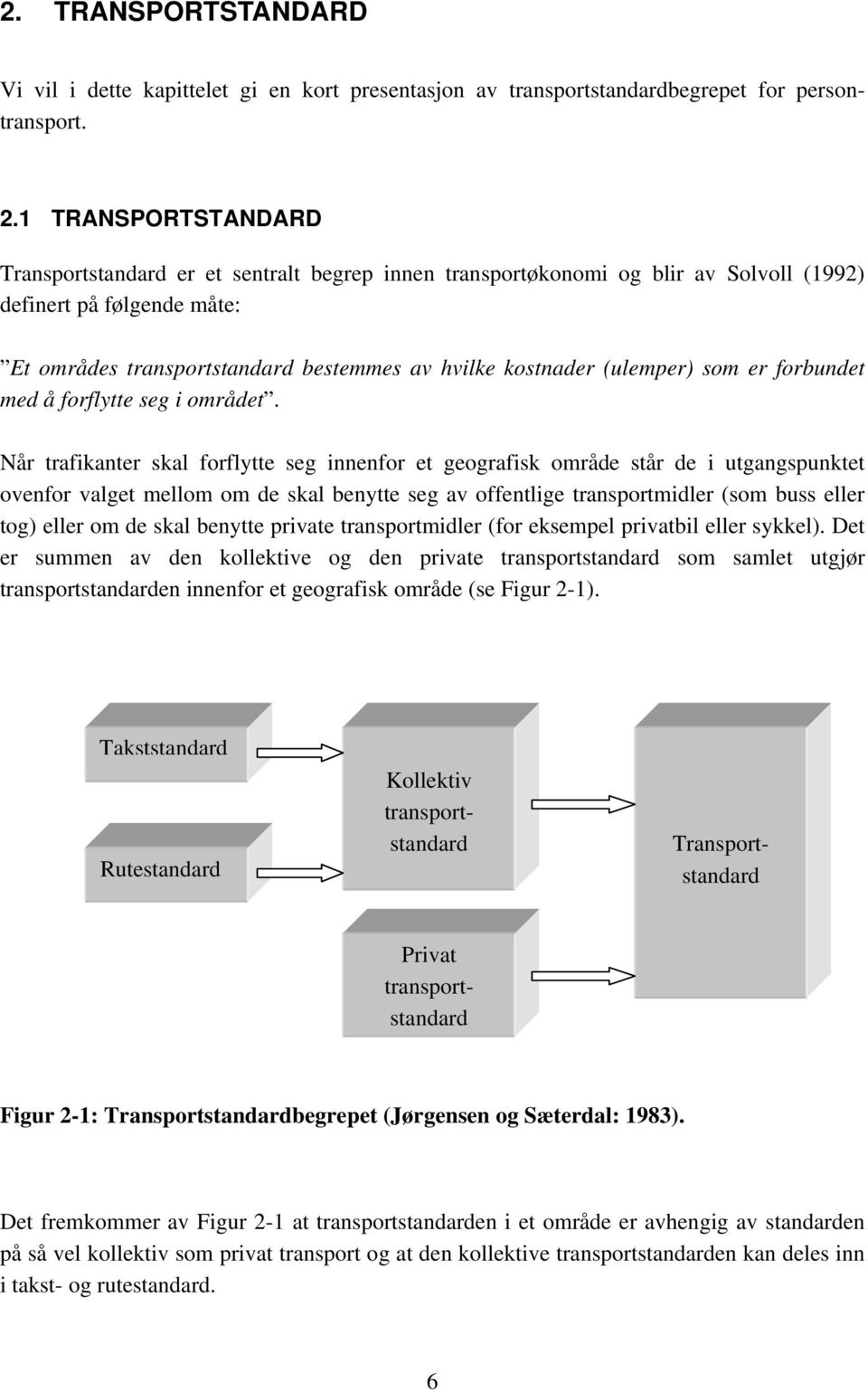 (ulemper) som er forbundet med å forflytte seg i området.