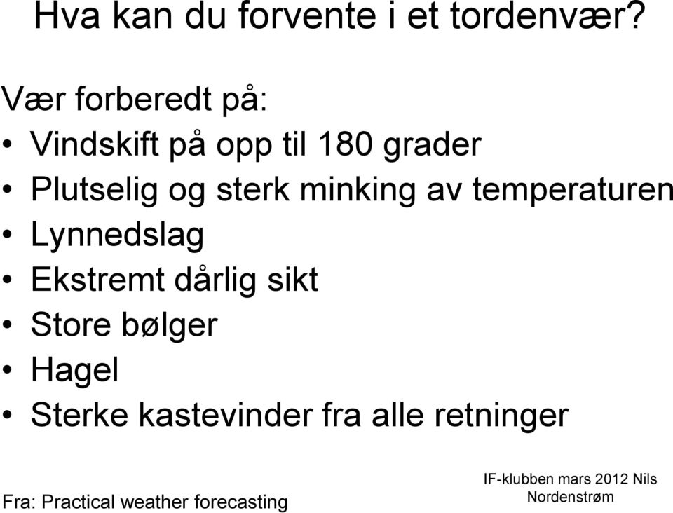 sterk minking av temperaturen Lynnedslag Ekstremt dårlig sikt