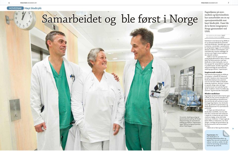 ROY-MORTEN ØSTERBØL TEKST JAN FREDRIK FRANTZEN FOTO Katerbasert renal denervering (RDN) er en ny operasjonsteknikk for pasienter med høyt blodtrykk.