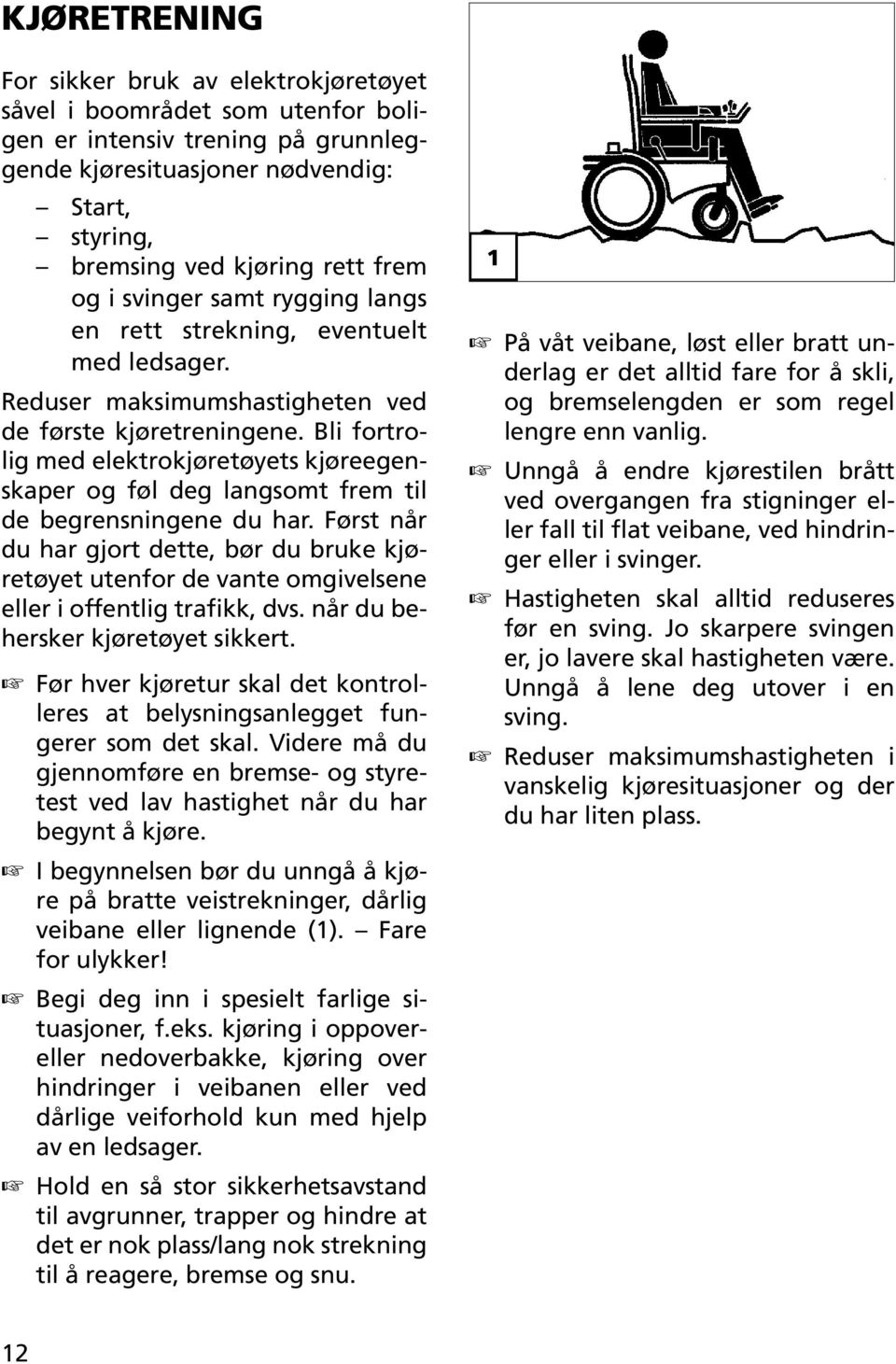 Bli fortrolig med elektrokjøretøyets kjøreegenskaper og føl deg langsomt frem til de begrensningene du har.