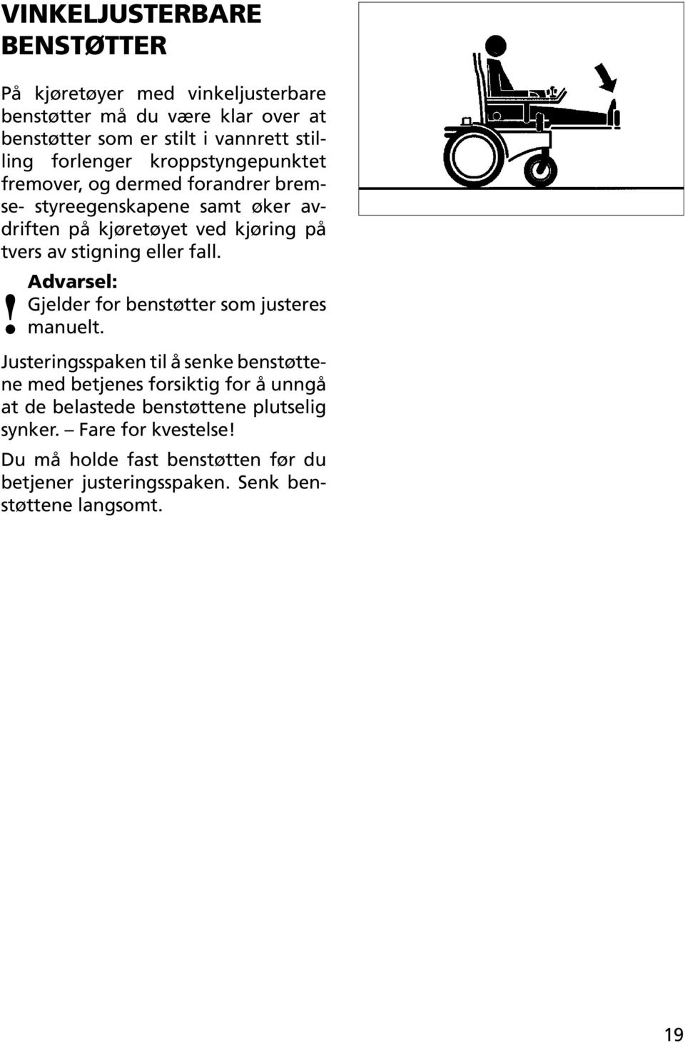 stigning eller fall. Advarsel:! Gjelder for benstøtter som justeres manuelt.