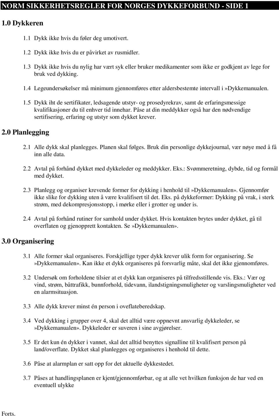 5 Dykk iht de sertifikater, ledsagende utstyr- og prosedyrekrav, samt de erfaringsmessige kvalifikasjoner du til enhver tid innehar.