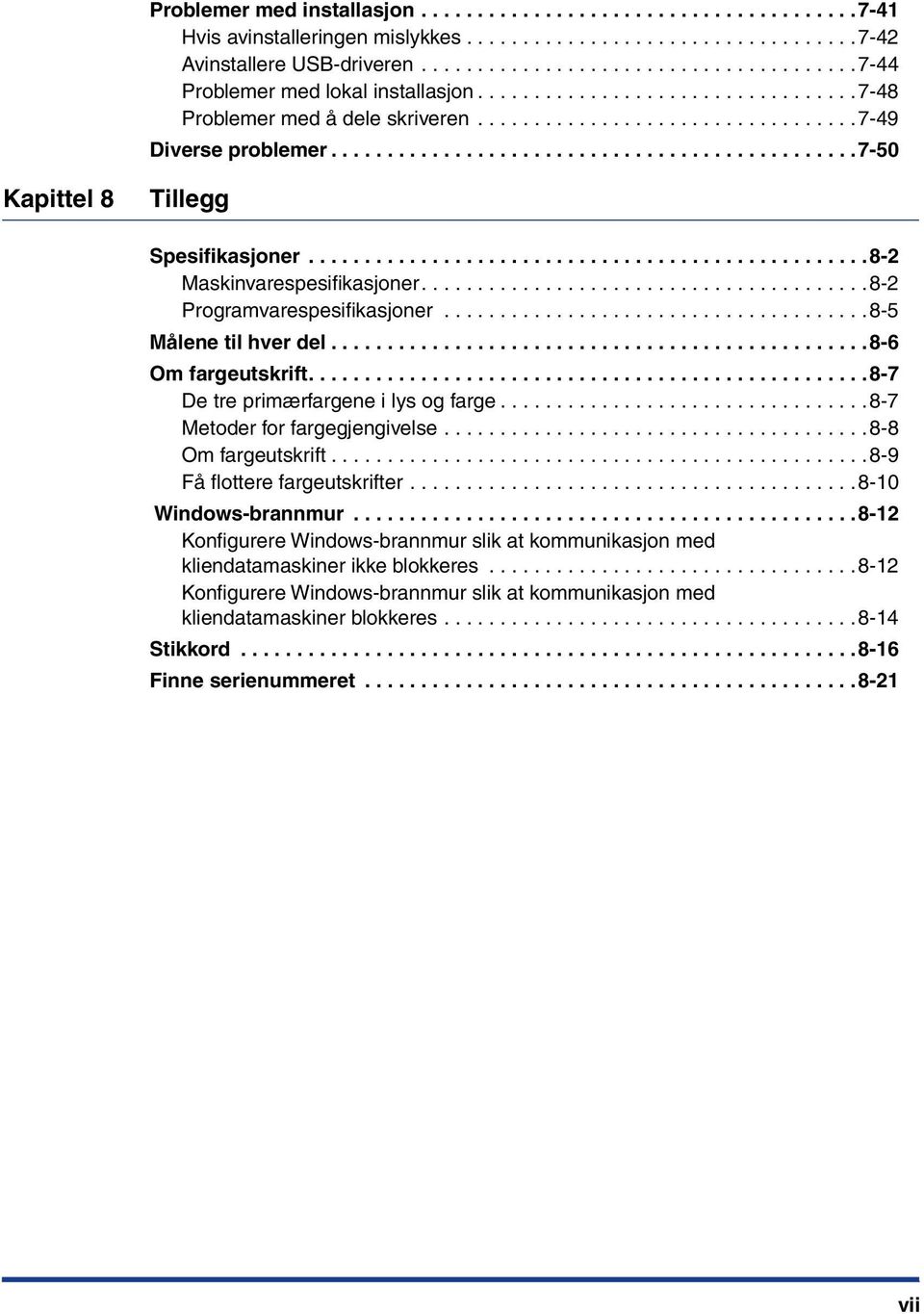 ..............................................7-50 Kapittel 8 Tillegg Spesifikasjoner..................................................8-2 Maskinvarespesifikasjoner........................................8-2 Programvarespesifikasjoner.