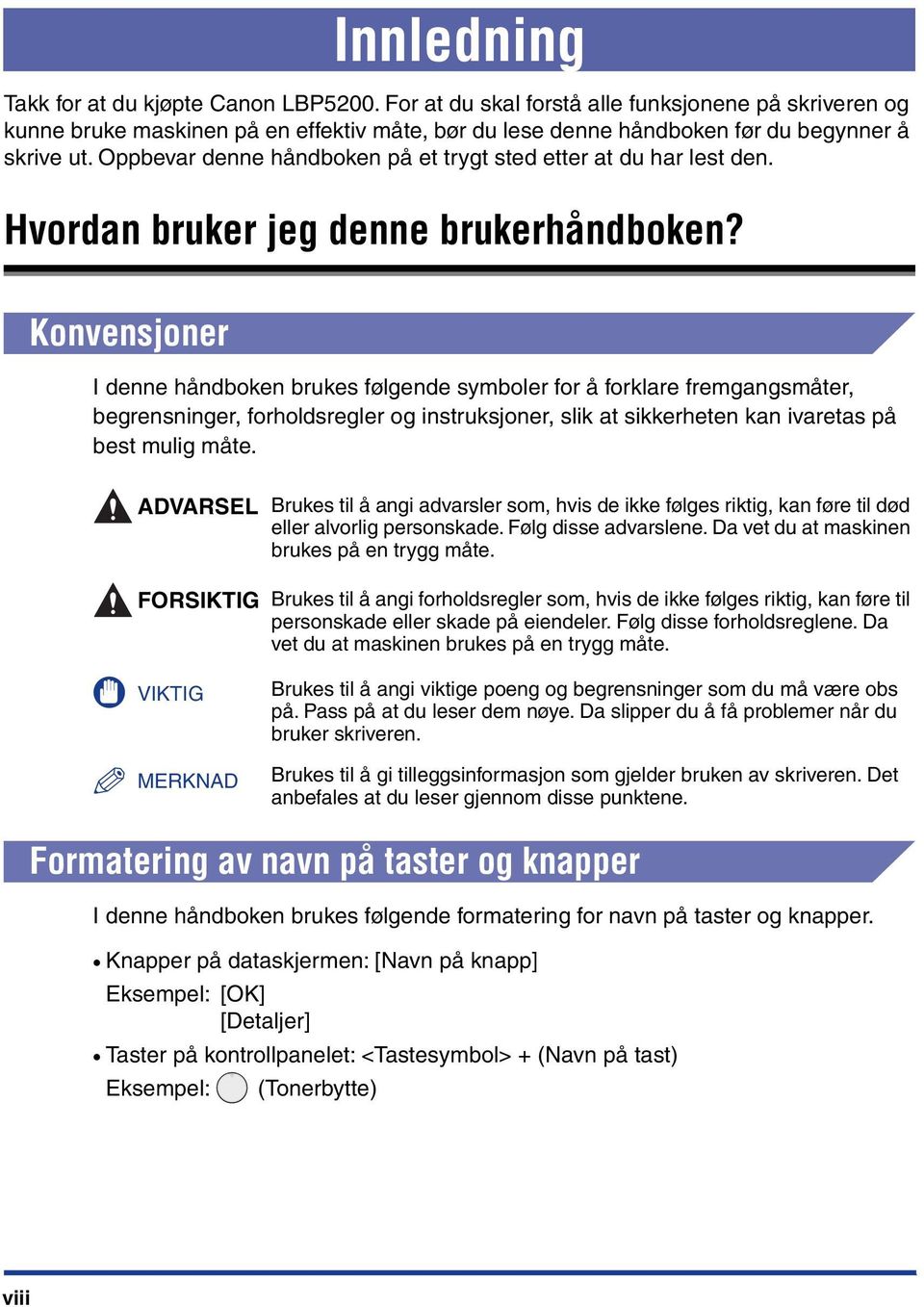 Oppbevar denne håndboken på et trygt sted etter at du har lest den. Hvordan bruker jeg denne brukerhåndboken?