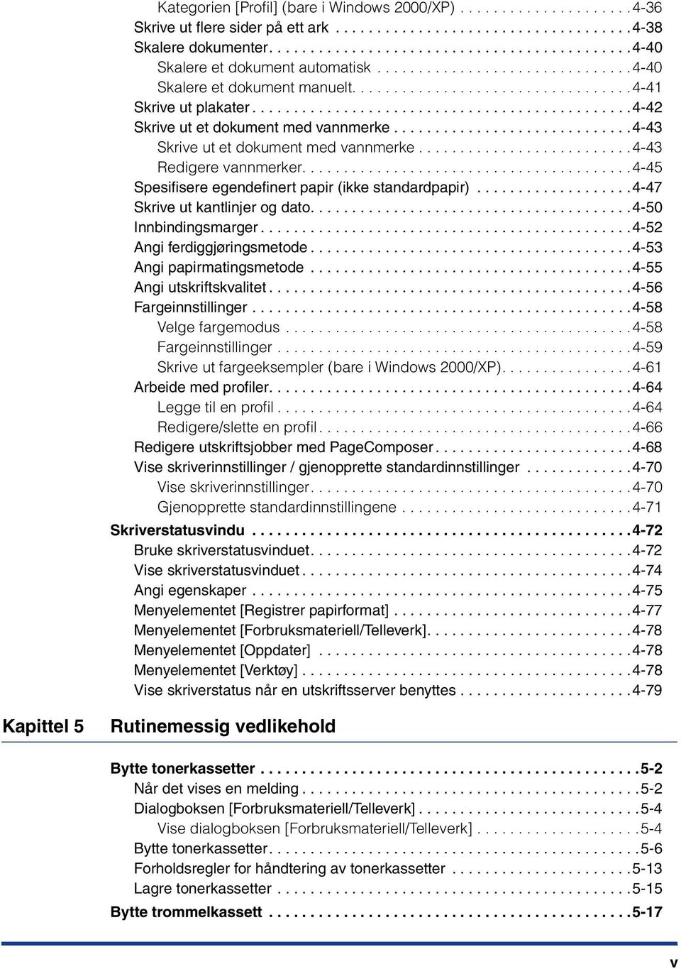 ............................4-43 Skrive ut et dokument med vannmerke..........................4-43 Redigere vannmerker........................................4-45 Spesifisere egendefinert papir (ikke standardpapir).