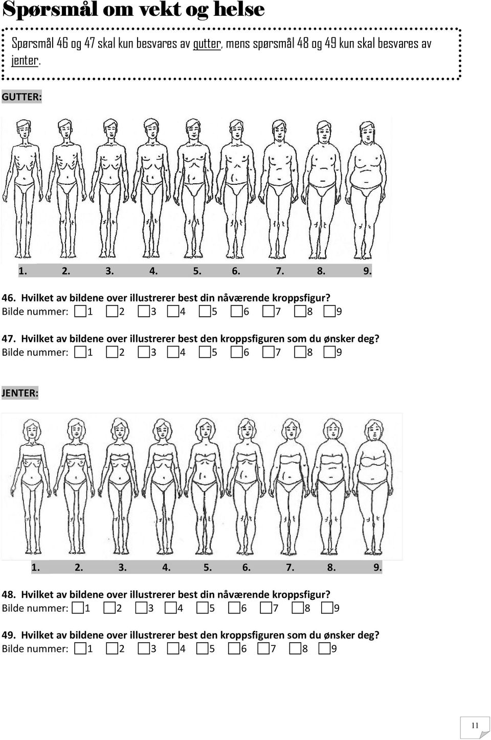 Hvilket av bildene over illustrerer best den kroppsfiguren som du ønsker deg? Bilde nummer: 1 2 3 4 5 6 7 8 9 JENTER: 1. 2. 3. 4. 5. 6. 7. 8. 9. 48.