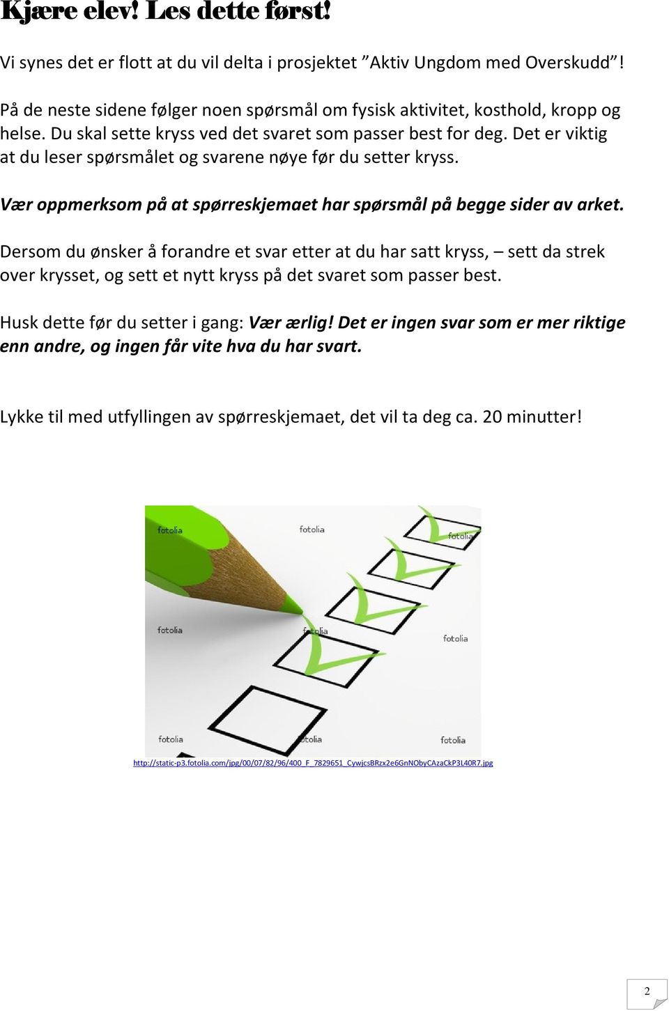 Vær oppmerksom på at spørreskjemaet har spørsmål på begge sider av arket.