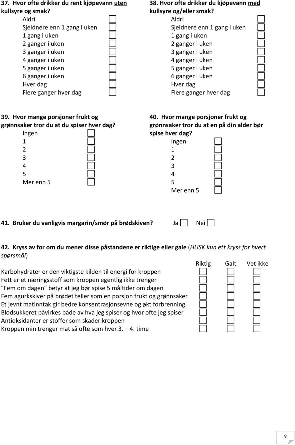 Ingen 1 2 3 4 5 Mer enn 5 41. Bruker du vanligvis margarin/smør på brødskiven? Ja Nei 42.