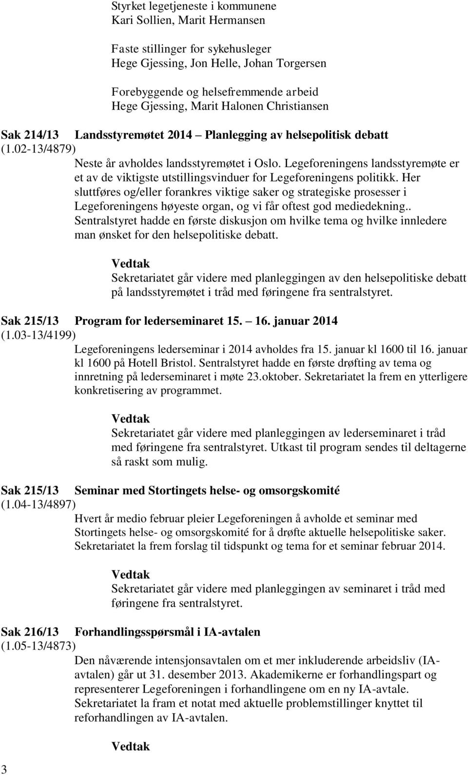 Legeforeningens landsstyremøte er et av de viktigste utstillingsvinduer for Legeforeningens politikk.