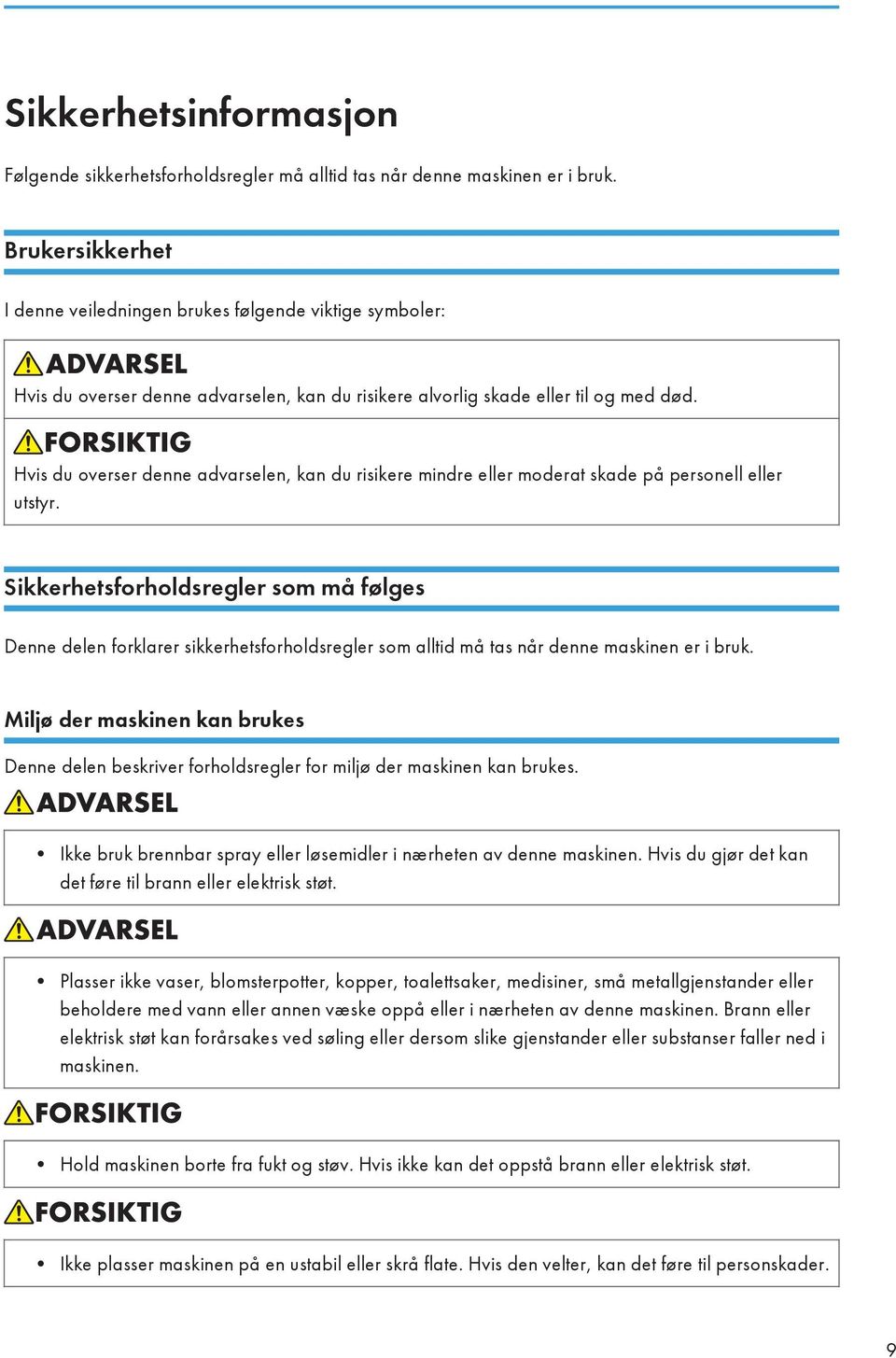 Hvis du overser denne advarselen, kan du risikere mindre eller moderat skade på personell eller utstyr.