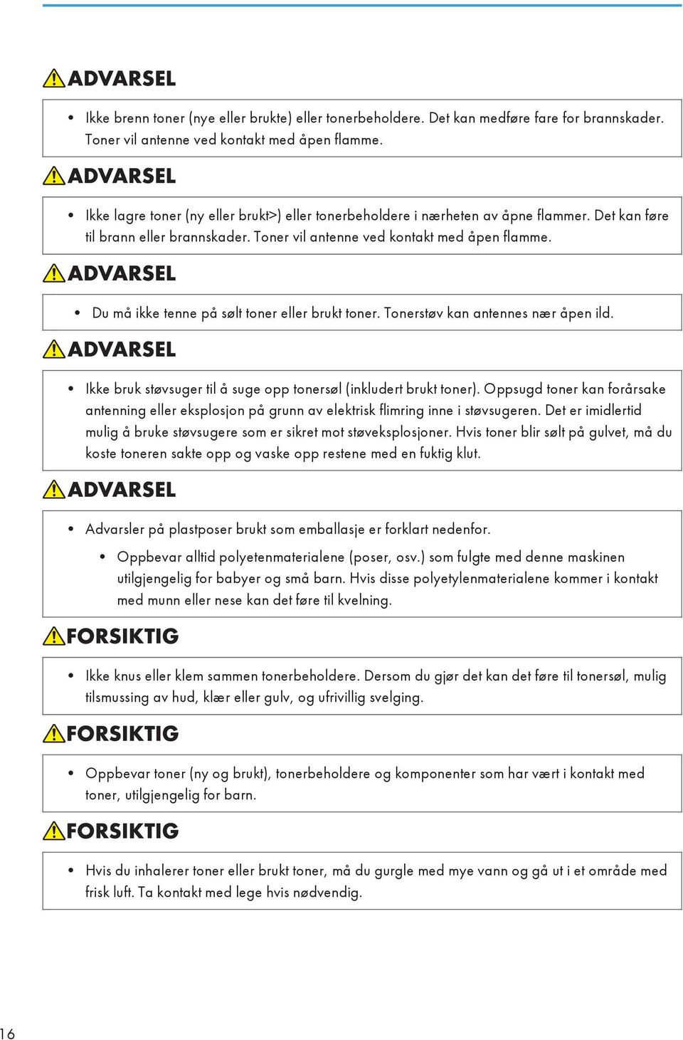 Du må ikke tenne på sølt toner eller brukt toner. Tonerstøv kan antennes nær åpen ild. Ikke bruk støvsuger til å suge opp tonersøl (inkludert brukt toner).