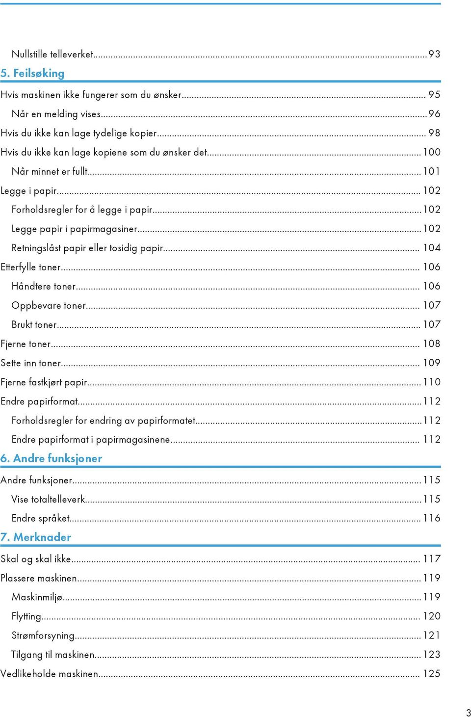 ..102 Retningslåst papir eller tosidig papir... 104 Etterfylle toner... 106 Håndtere toner... 106 Oppbevare toner... 107 Brukt toner... 107 Fjerne toner... 108 Sette inn toner.