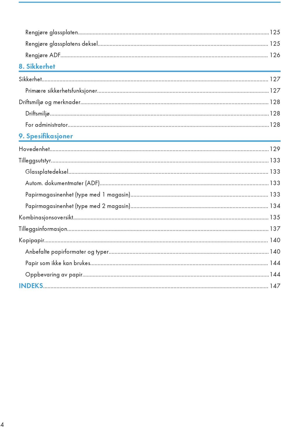 .. 133 Autom. dokumentmater (ADF)...133 Papirmagasinenhet (type med 1 magasin)... 133 Papirmagasinenhet (type med 2 magasin)... 134 Kombinasjonsoversikt.