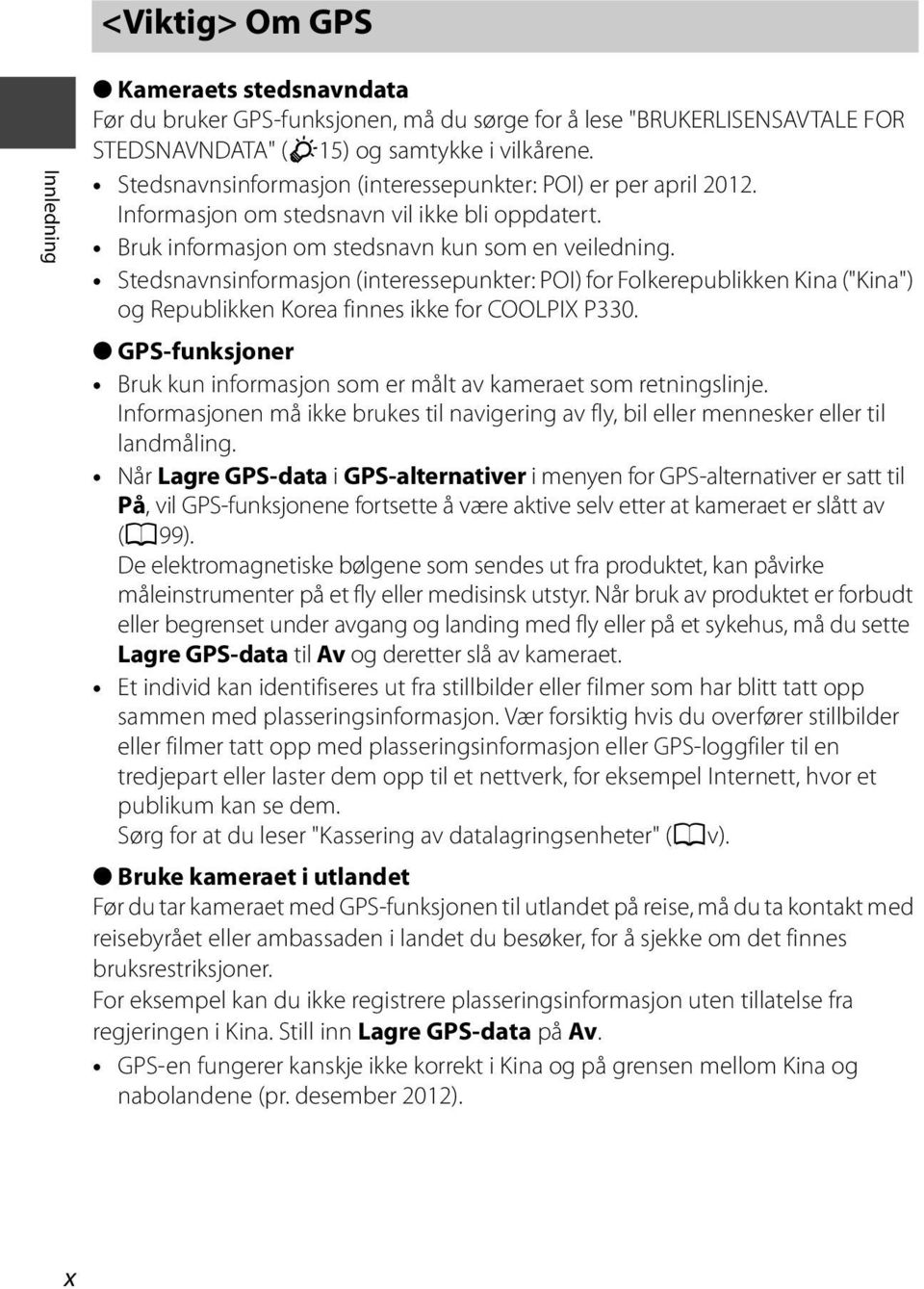 Stedsnavnsinformasjon (interessepunkter: POI) for Folkerepublikken Kina ("Kina") og Republikken Korea finnes ikke for COOLPIX P330.