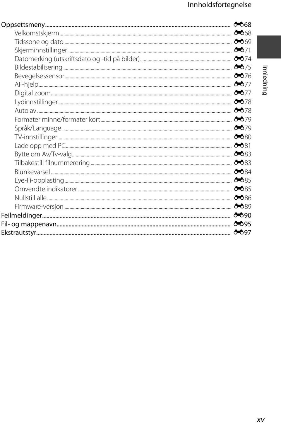 .. E79 Språk/Language... E79 TV-innstillinger... E80 Lade opp med PC... E81 Bytte om Av/Tv-valg... E83 Tilbakestill filnummerering... E83 Blunkevarsel.