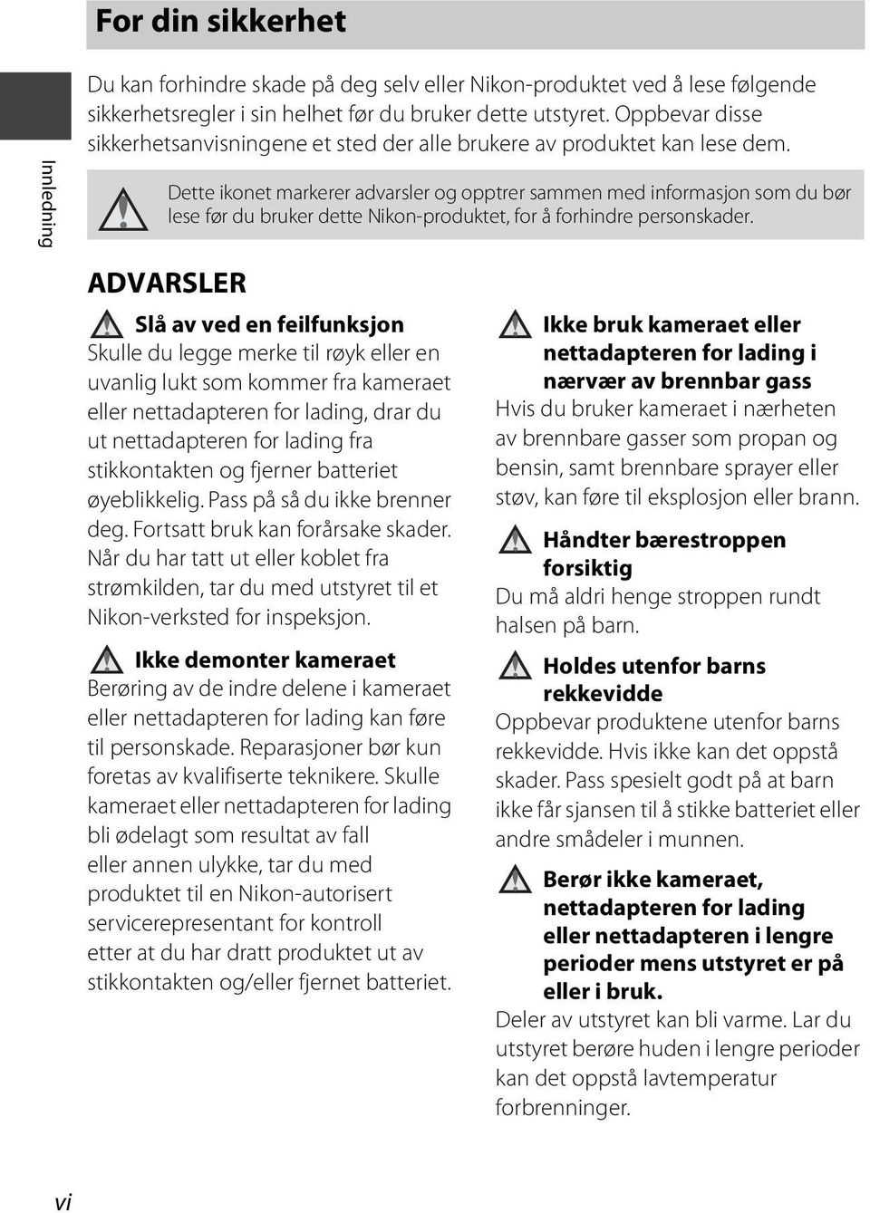 Innledning Dette ikonet markerer advarsler og opptrer sammen med informasjon som du bør lese før du bruker dette Nikon-produktet, for å forhindre personskader.