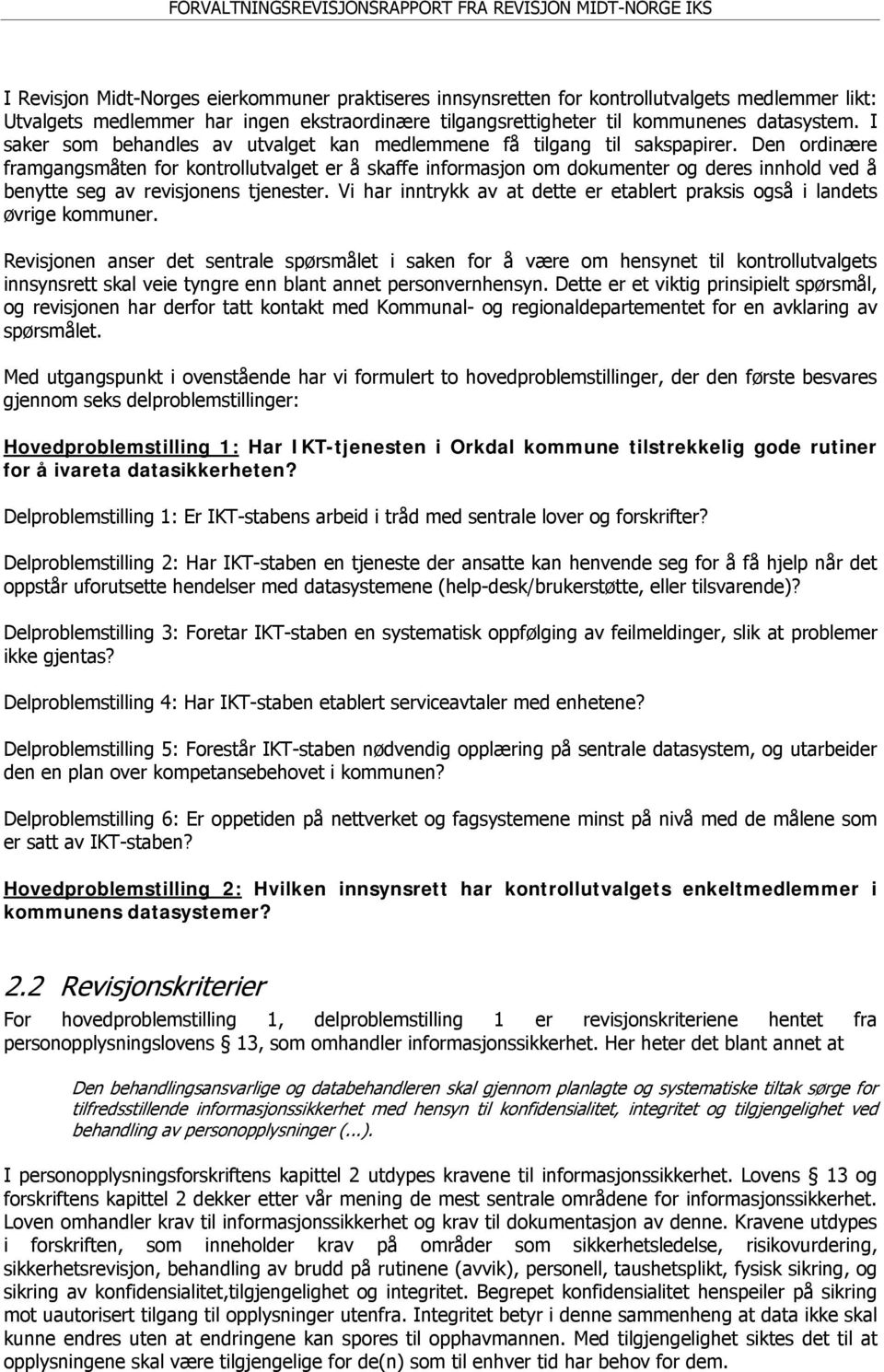 Den ordinære framgangsmåten for kontrollutvalget er å skaffe informasjon om dokumenter og deres innhold ved å benytte seg av revisjonens tjenester.