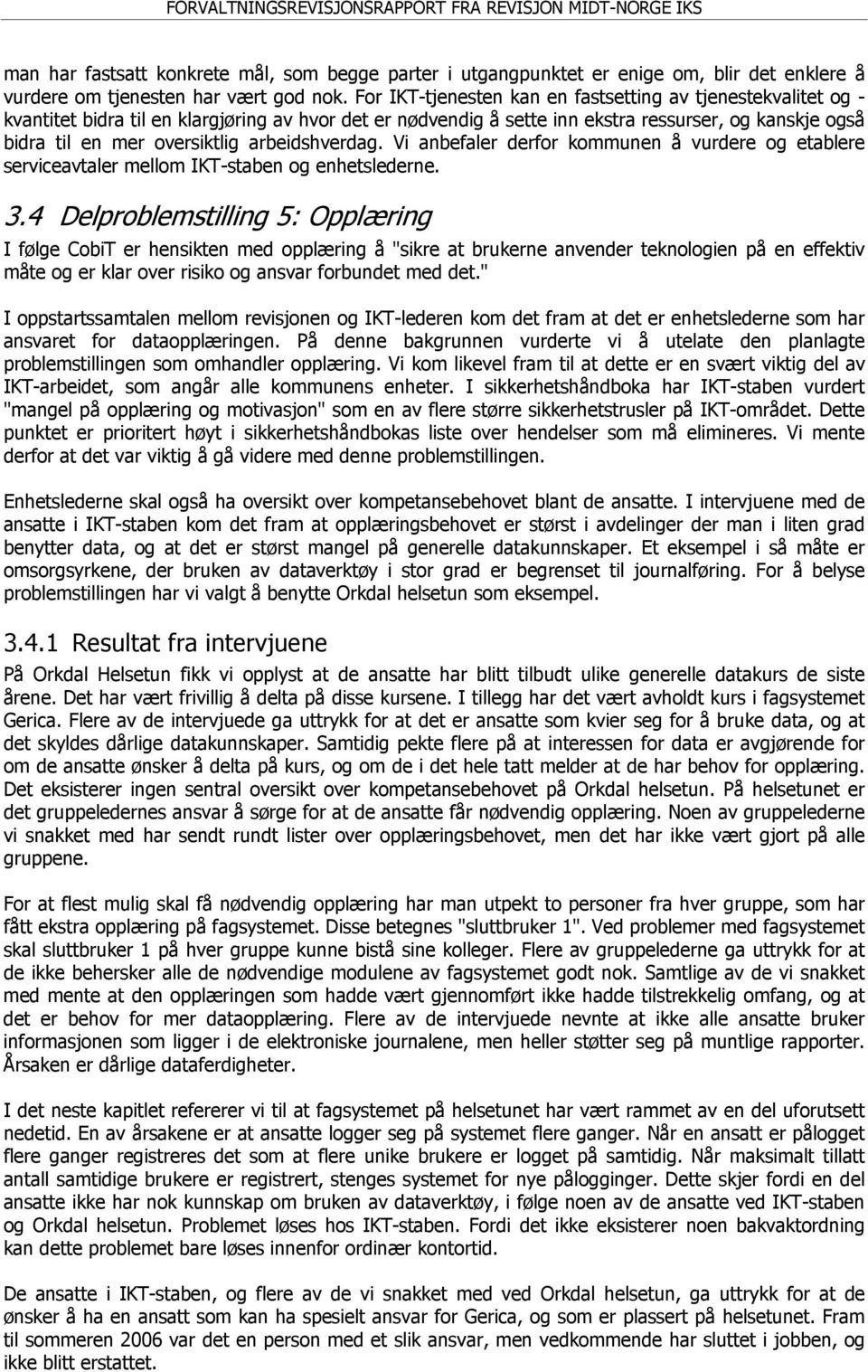 arbeidshverdag. Vi anbefaler derfor kommunen å vurdere og etablere serviceavtaler mellom IKT-staben og enhetslederne. 3.