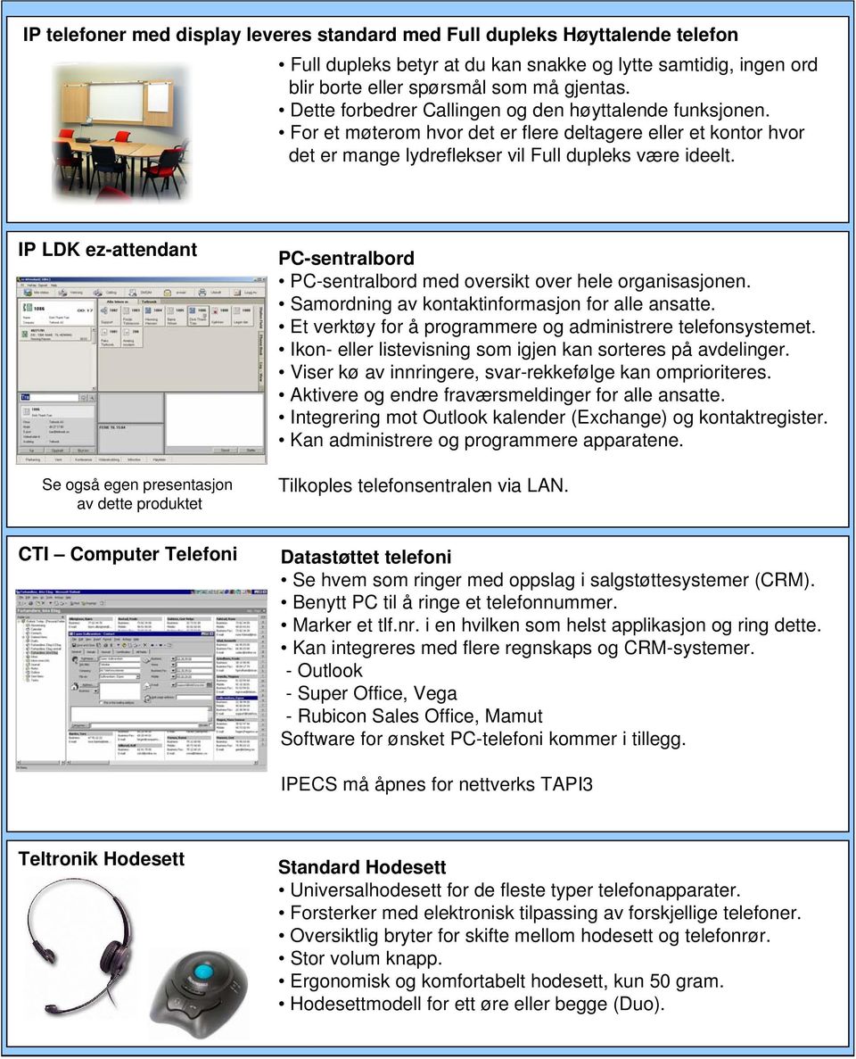 ez-attendant av dette produktet PC-sentralbord PC-sentralbord med oversikt over hele organisasjonen. Samordning av kontaktinformasjon for alle ansatte.