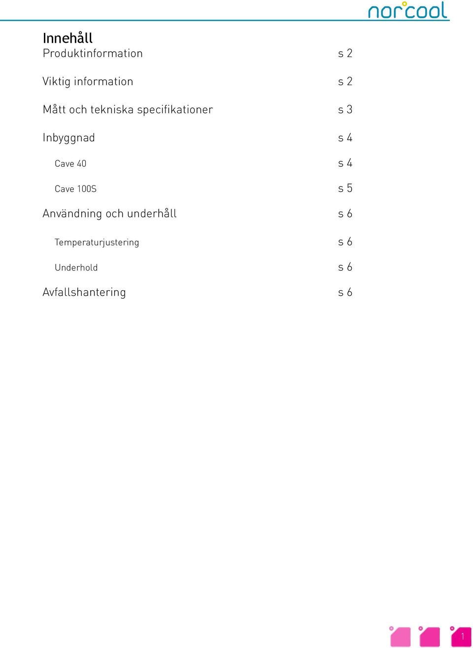 Cave 40 s 4 Cave 100S s 5 Användning och underhåll s 6